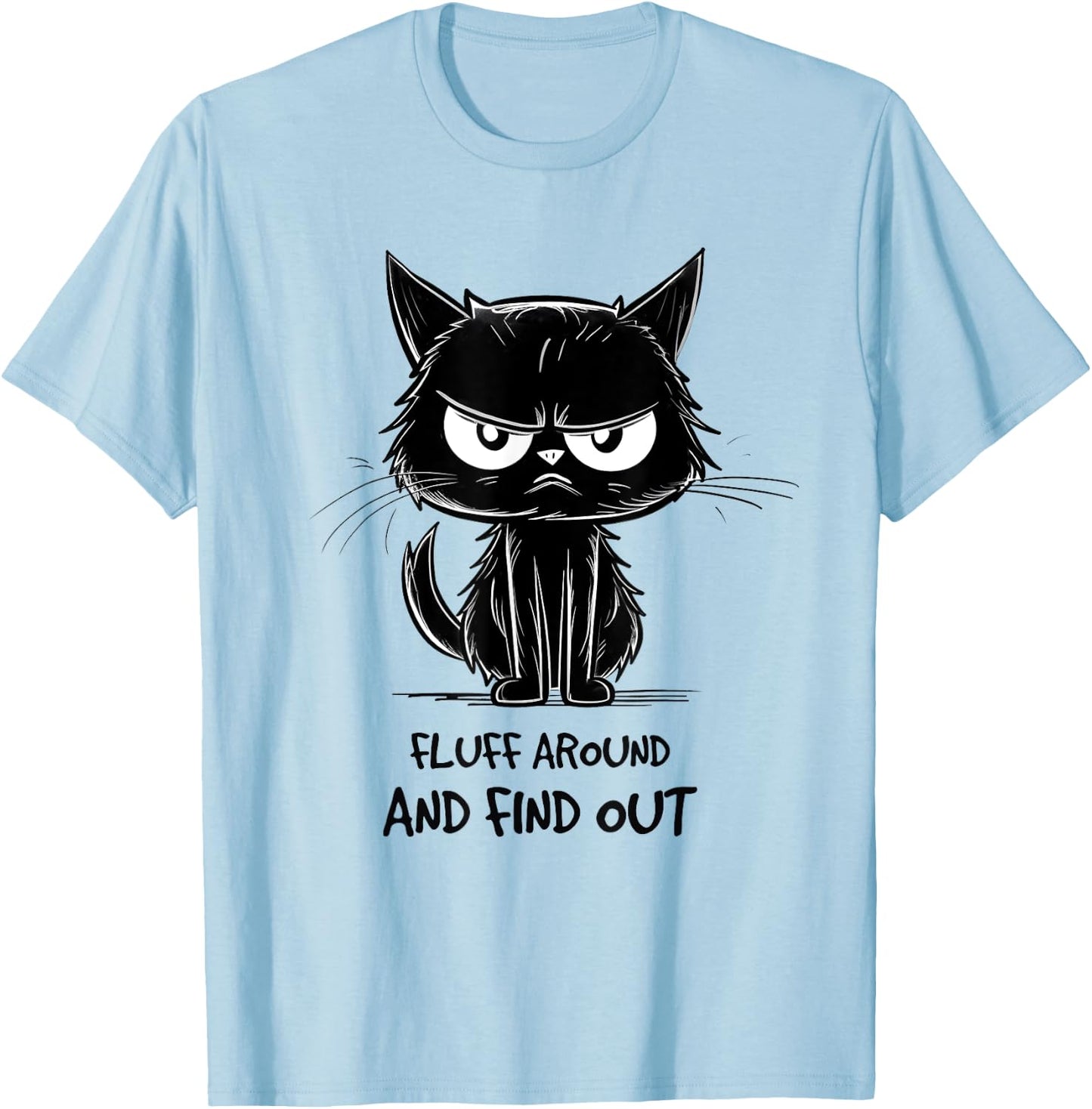 Funny Cat Shirt Fluff Around and Find Out women men T-Shirt - T-Shirt | Light Blue