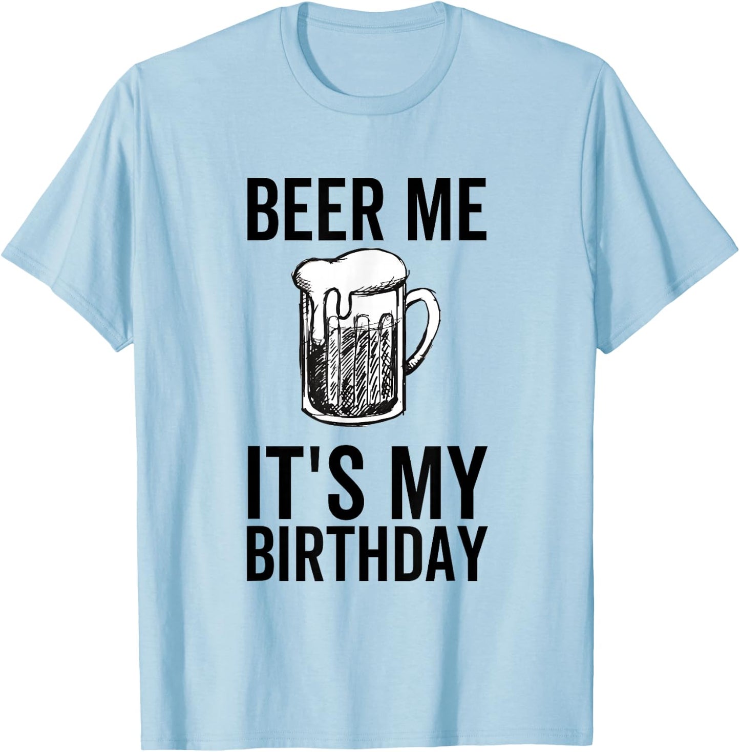 Beer Me It's My Birthday Funny Drinking Alcohol T-Shirt - T-Shirt | Light Blue