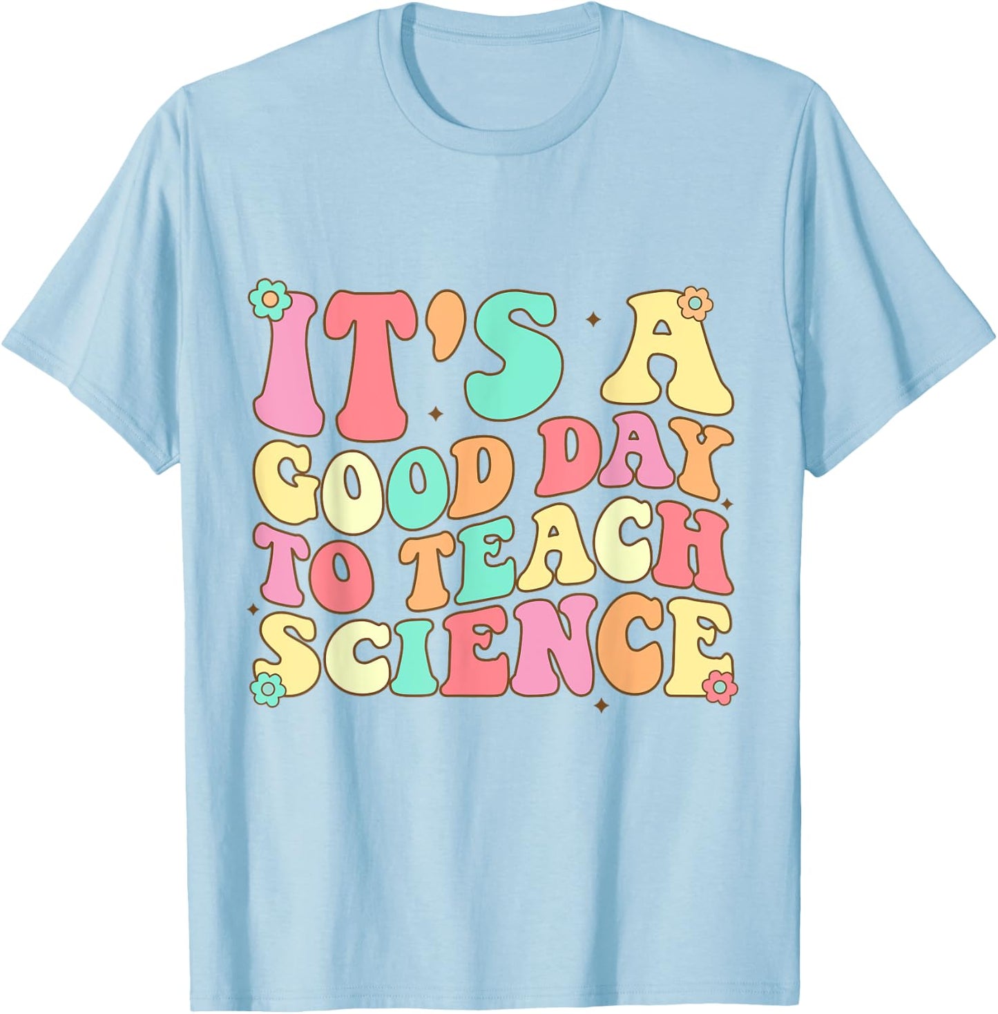 Science Teacher Shirt It's Good Day To Teach Science Groovy T-Shirt - T-Shirt | Light Blue