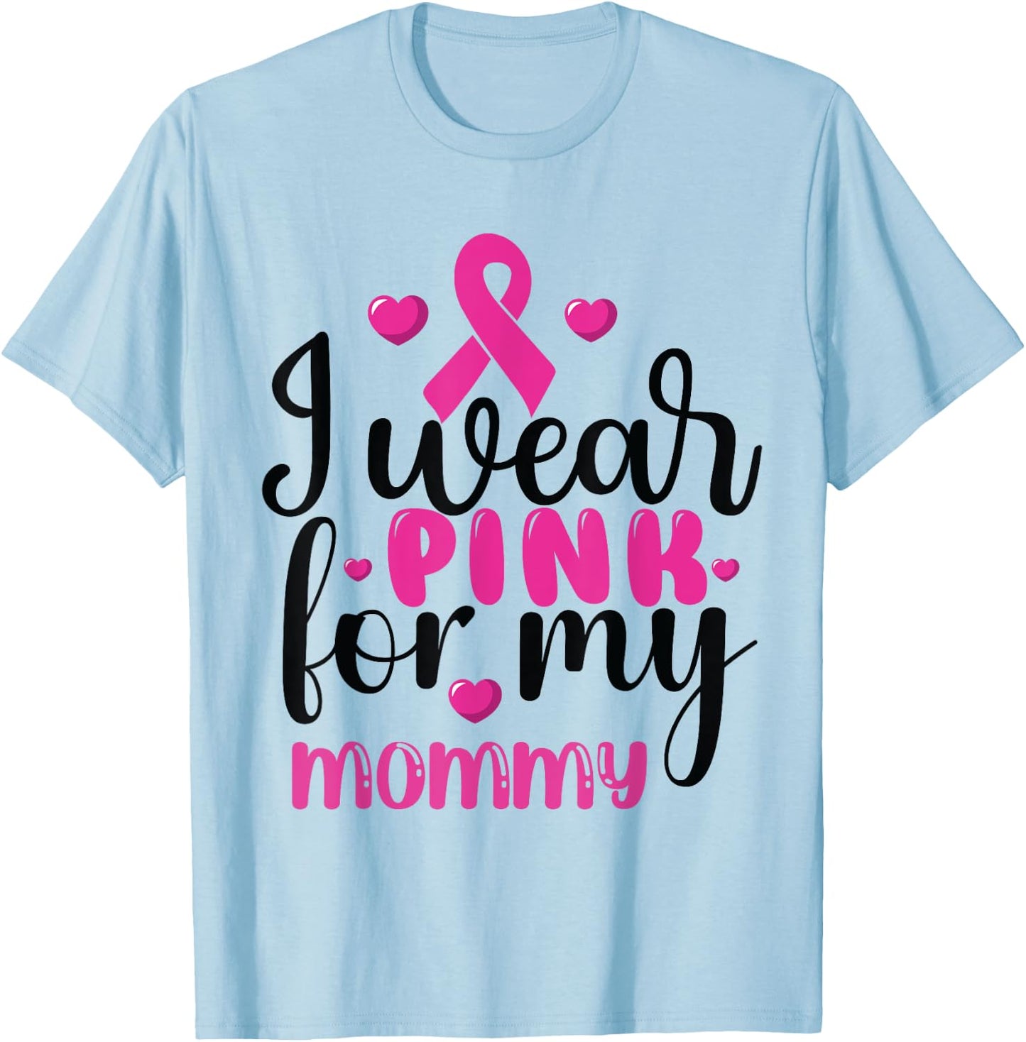 I Wear Pink for my mommy Breast Cancer T-Shirt - T-Shirt | Light Blue