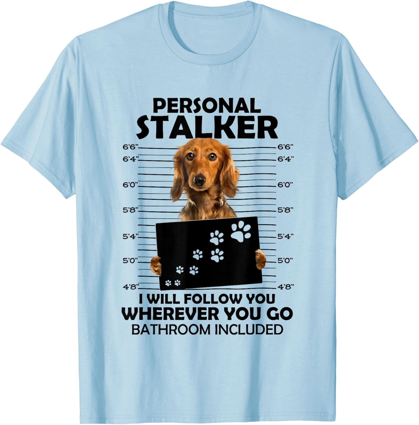Personal Stalker I Will Follow You Long Hair Dachshund Mom T-Shirt - T-Shirt | Light Blue