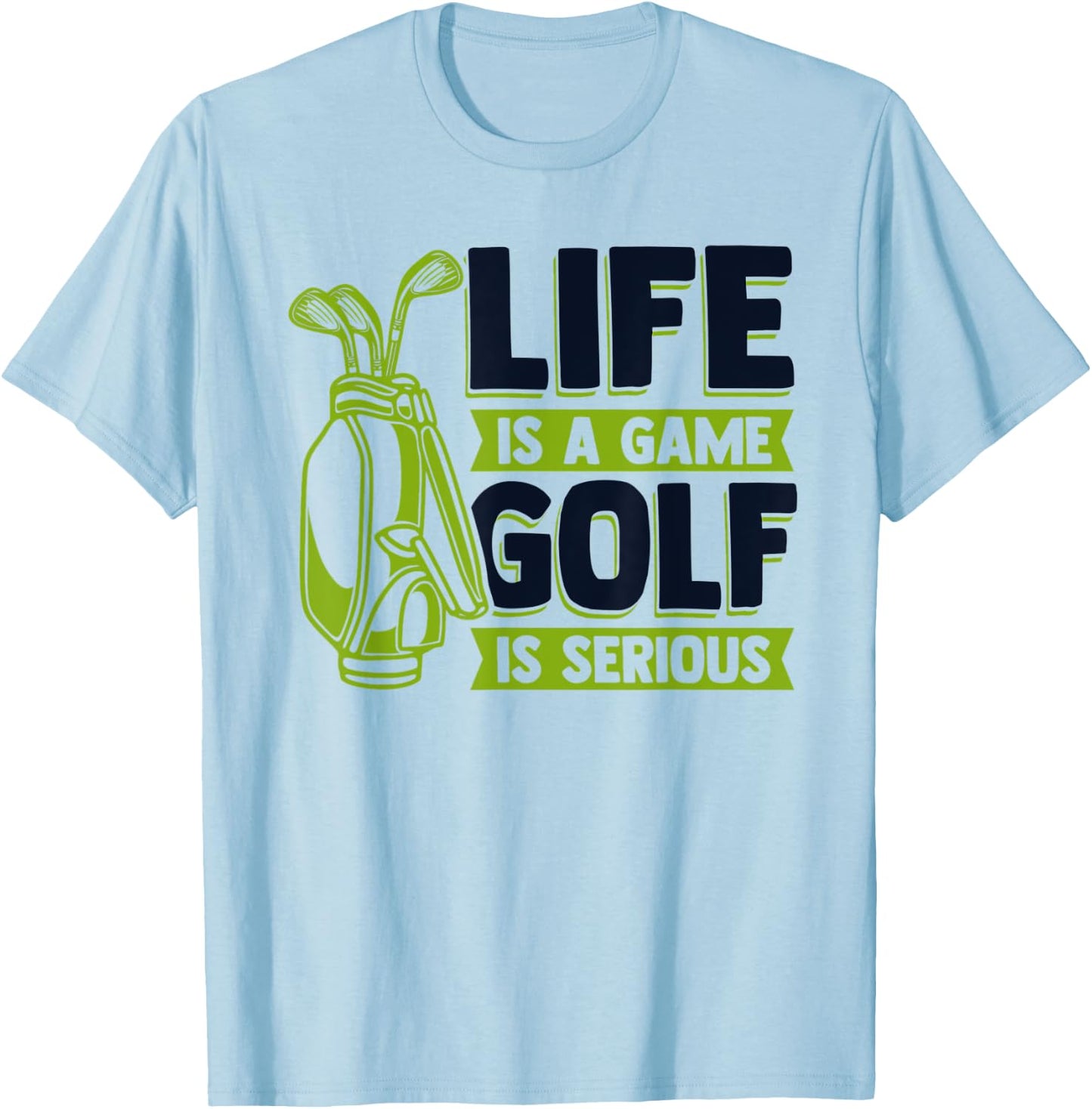 Life Is A Game Golf Is Serious Golfing Legend Golfer Golf T-Shirt - T-Shirt | Light Blue