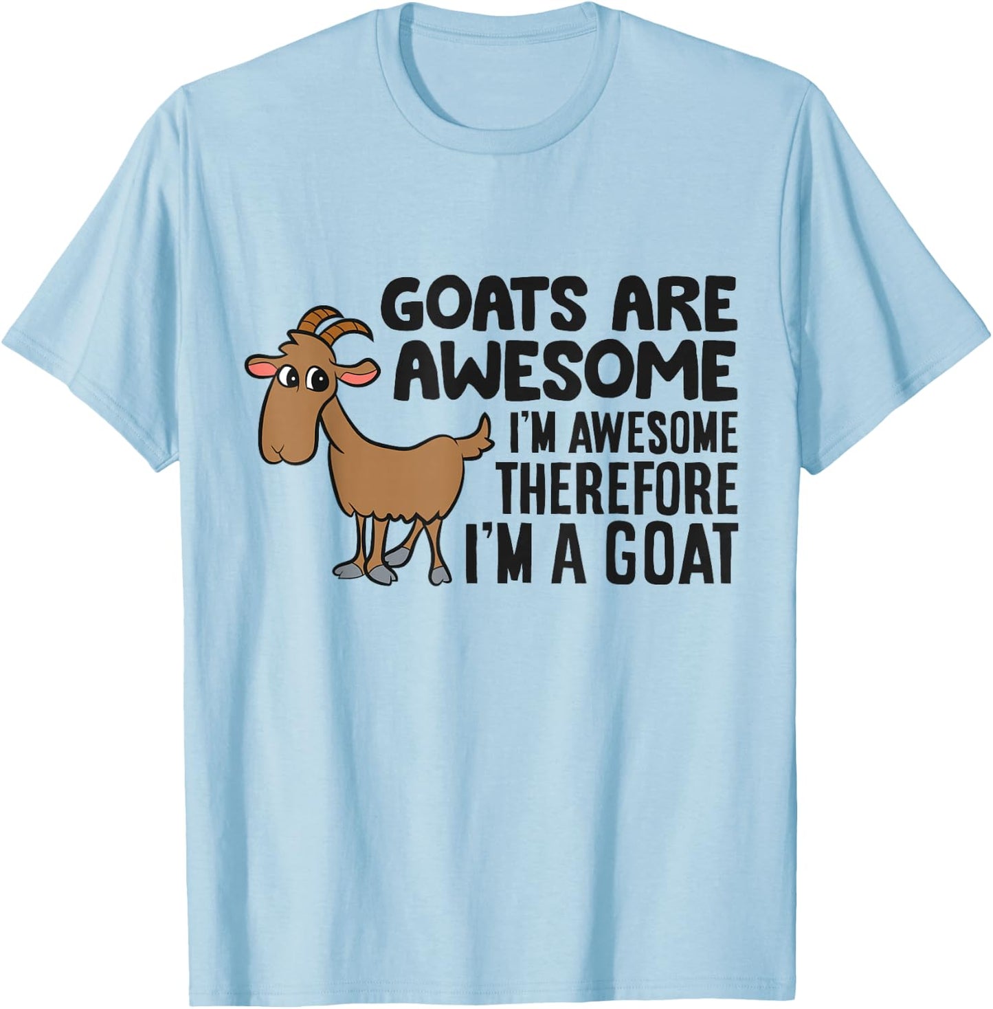 Goats Are Awesome I'm Awesome Therefore I'm A Goat T-Shirt - T-Shirt | Light Blue