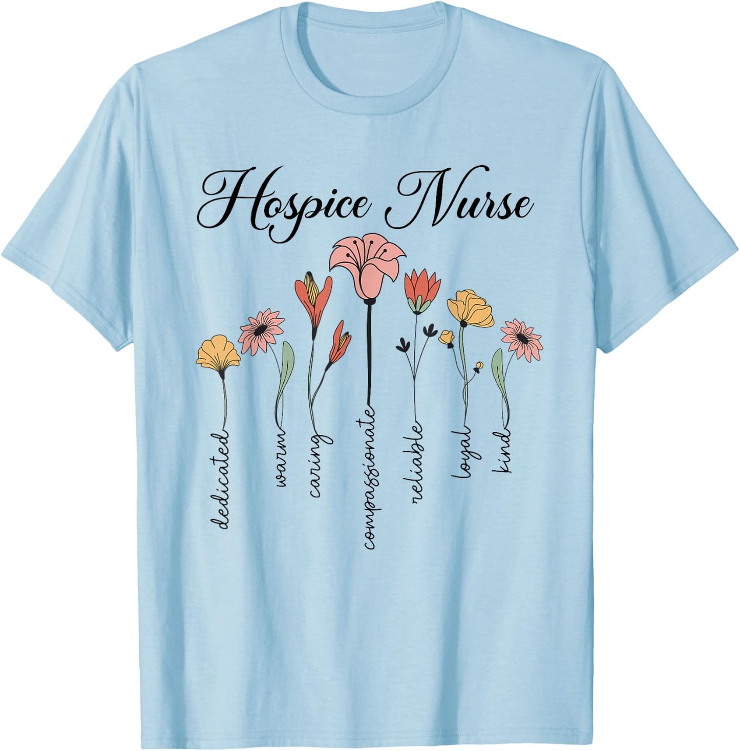 Cute Nurse Life Hospice Nurse Dedicated And Caring Flowers T-Shirt - T-Shirt | Light Blue