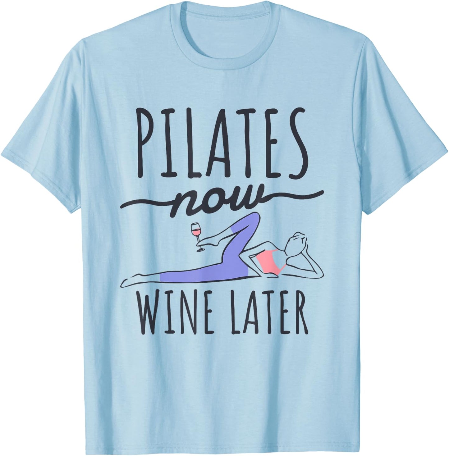 Pilates Now Wine Later, Fitness Exercise and Pilates Lover T-Shirt - T-Shirt | Light Blue