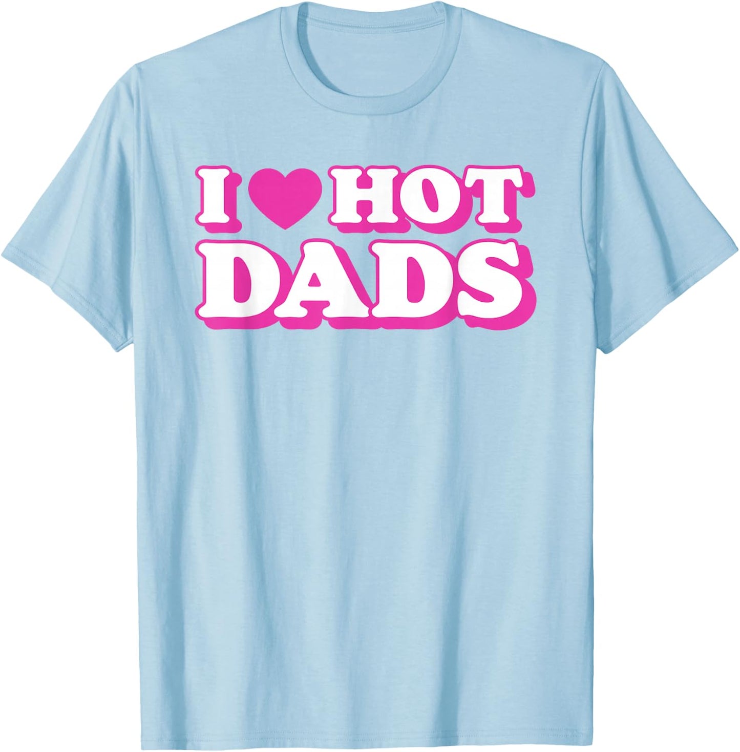 I Love Hot Dads Funny Heart Bimbo Aesthetic Y2K Pink T-Shirt - T-Shirt | Light Blue