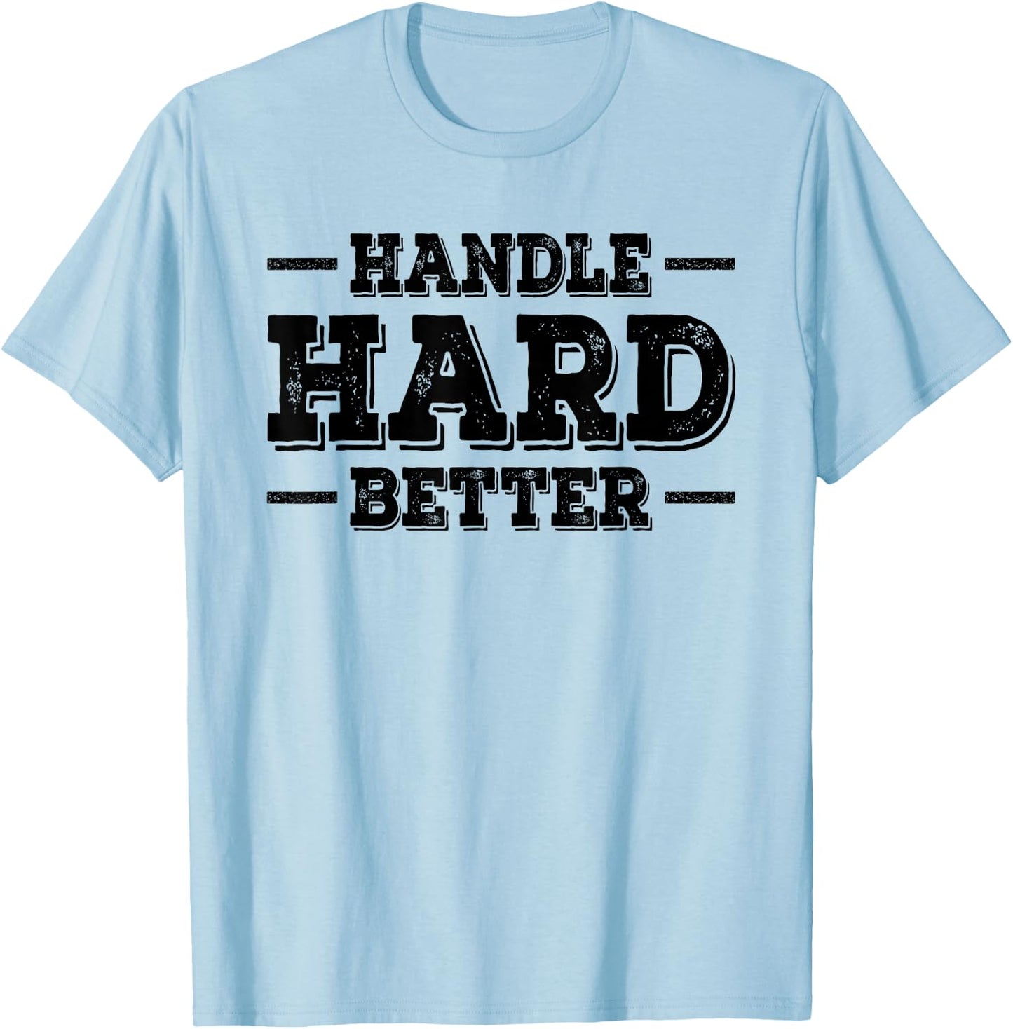 Handle Hard Better T-Shirt - T-Shirt | Light Blue
