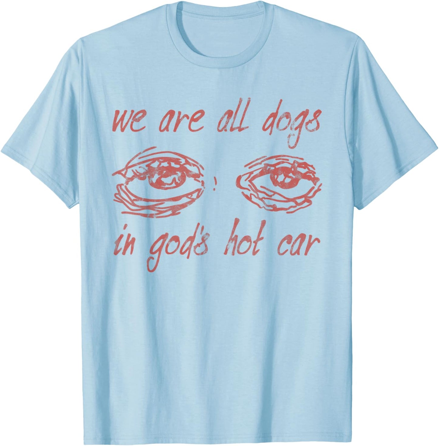 We Are All Dogs In God's Hot Car Christian T-Shirt - T-Shirt | Light Blue
