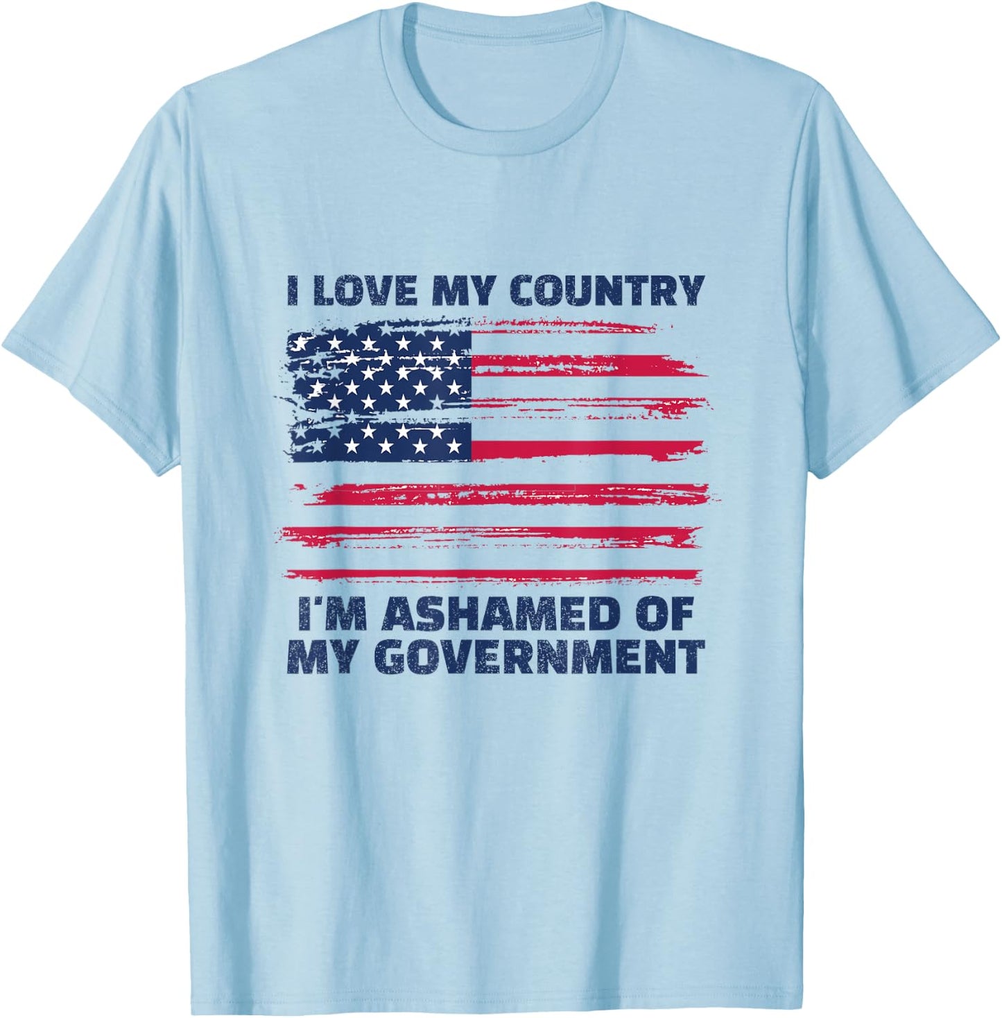 I Love My Country, I'm Ashamed of My Government T-Shirt - T-Shirt | Light Blue