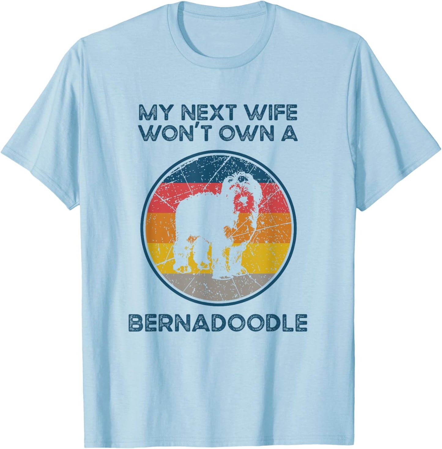 Next Wife Won't Own Dog - Husband Father Bernedoodle Dad Women T-Shirt - T-Shirt | Light Blue