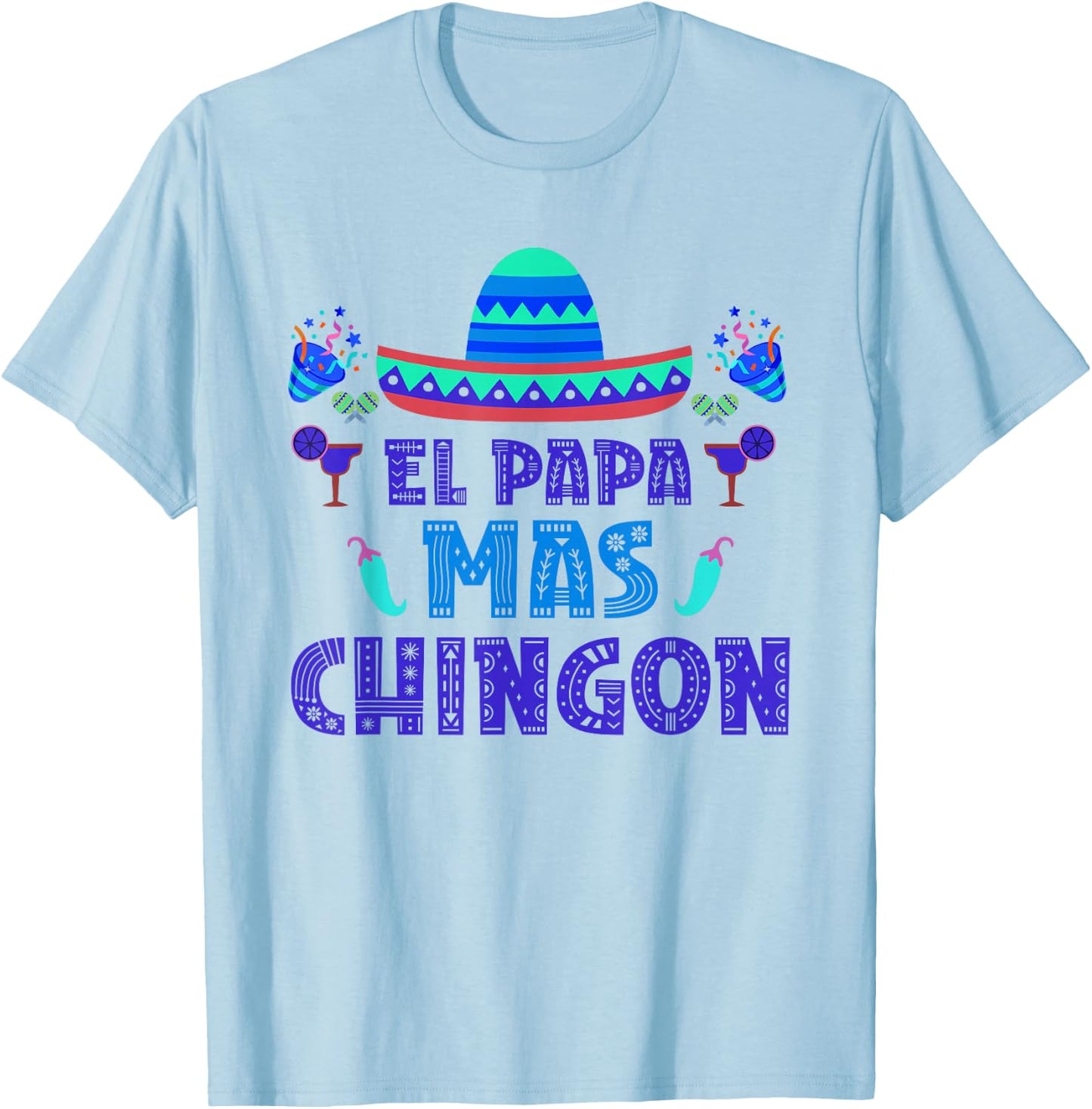 El Papa Mas Chingon Proud Mexico Lover Mexican Country Dad T-Shirt - T-Shirt | Light Blue