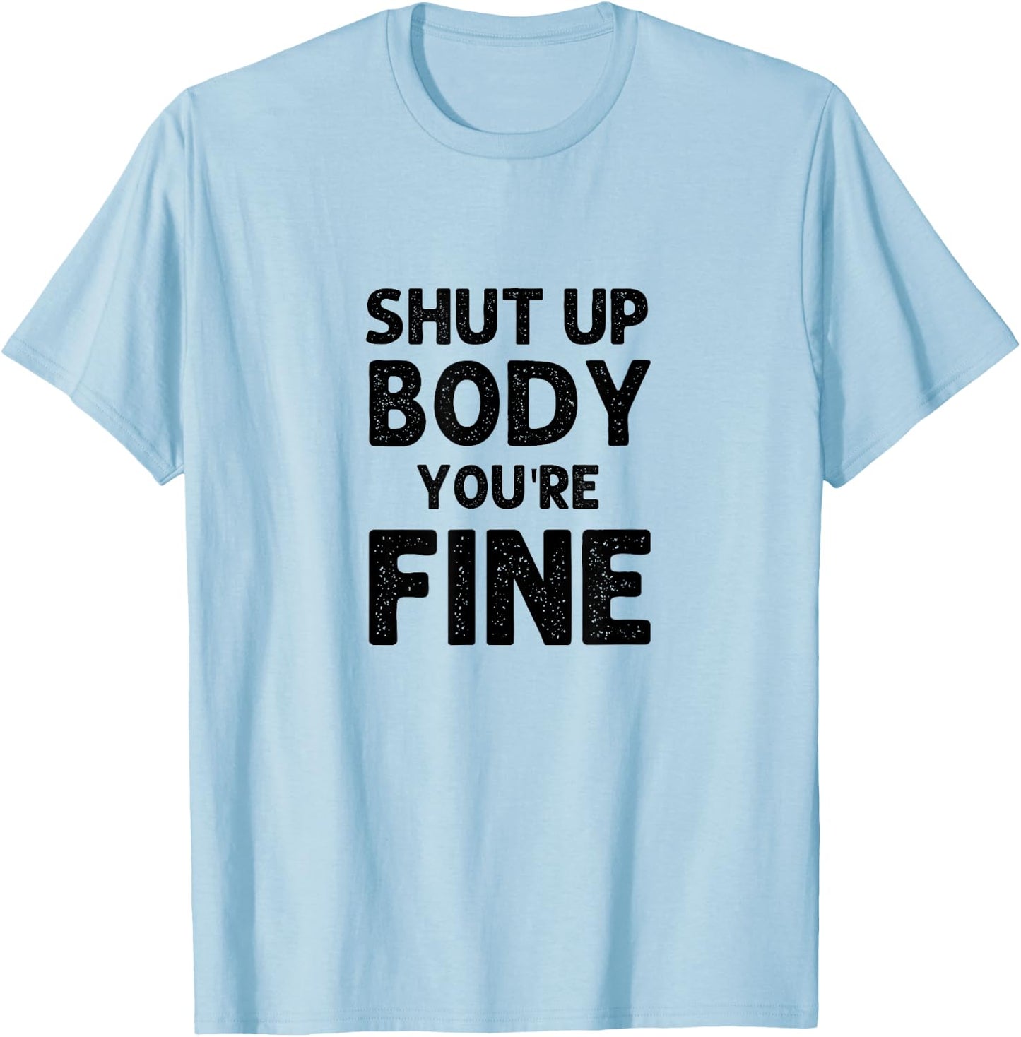 Shut Up Body You're Fine Funny vintage T-Shirt - T-Shirt | Light Blue