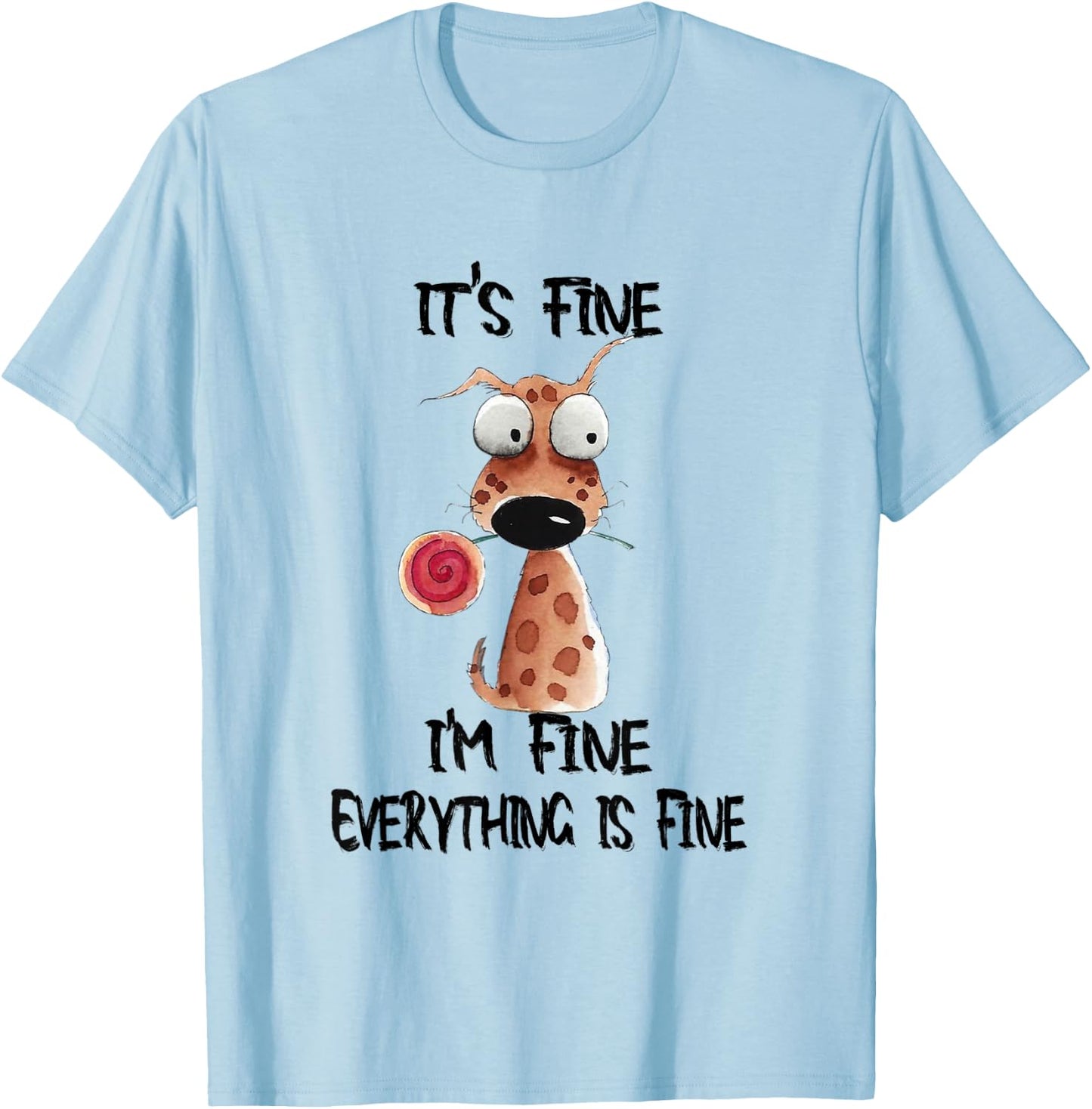 It's Fine I'm Fine Everything Is Fine Funny Dog Men Women Kids T-Shirt - T-Shirt | Light Blue