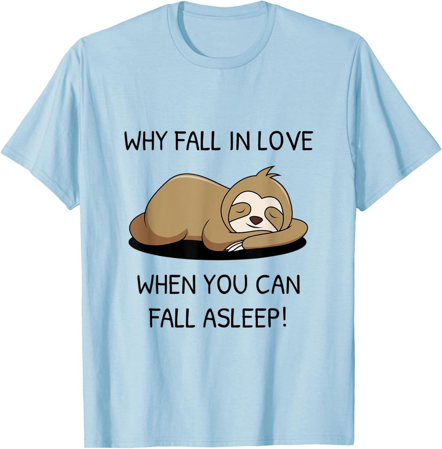 Sloth saying Why fall in Love when you can fall asleep T-Shirt - T-Shirt | Light Blue