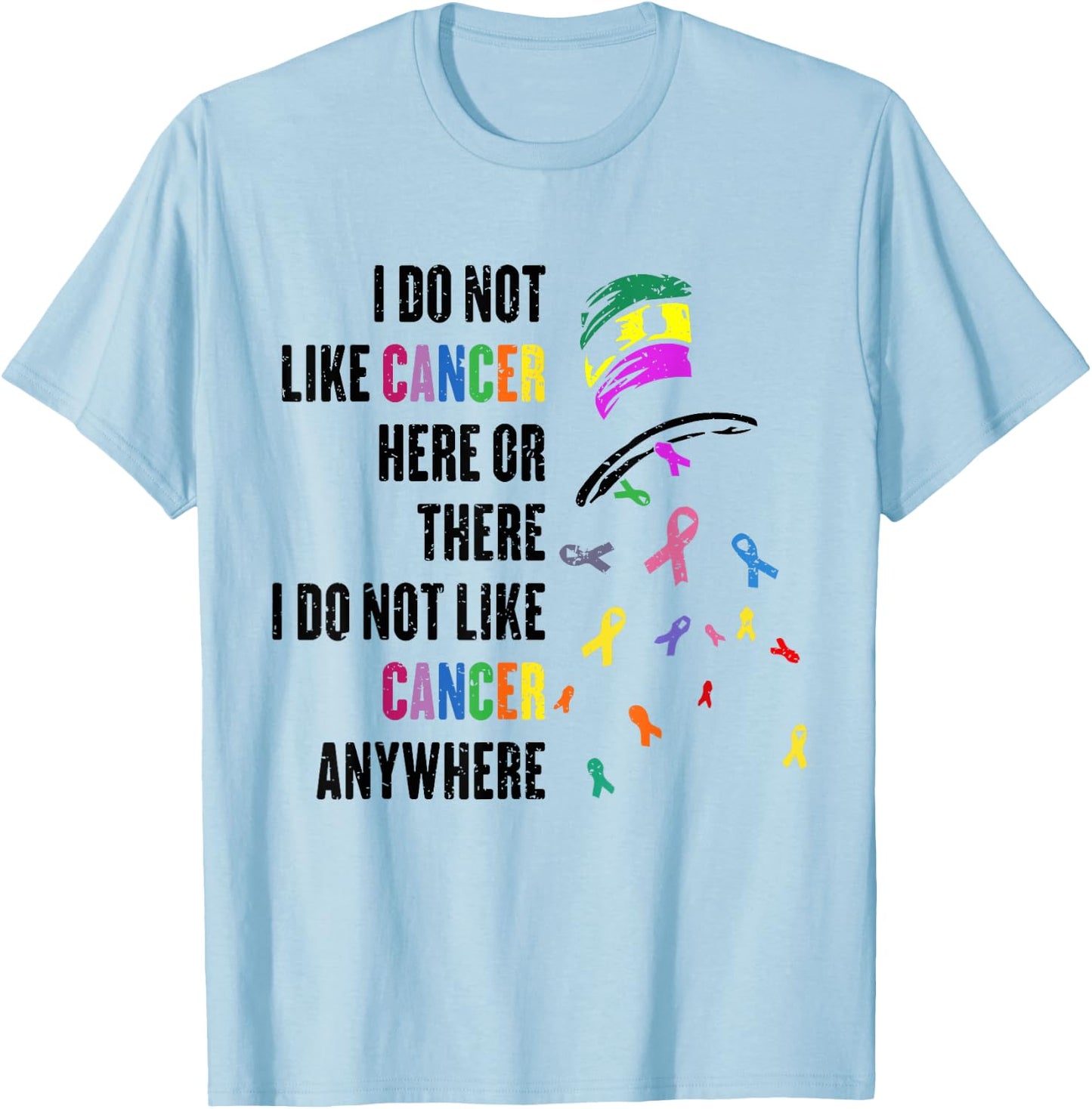 I Do Not Like Cancer Here or There I Do Not Like Cancer T-Shirt - T-Shirt | Light Blue