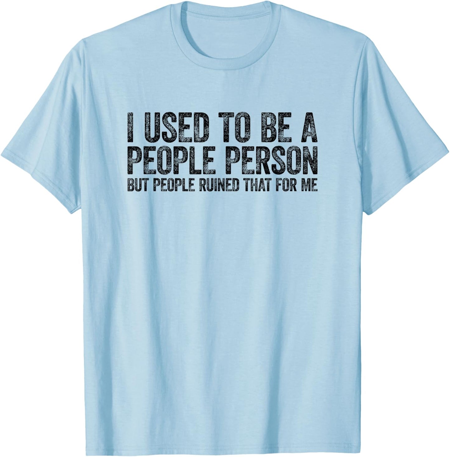 I Used to Be A People Person Funny Sarcastic T-Shirt - T-Shirt | Light Blue