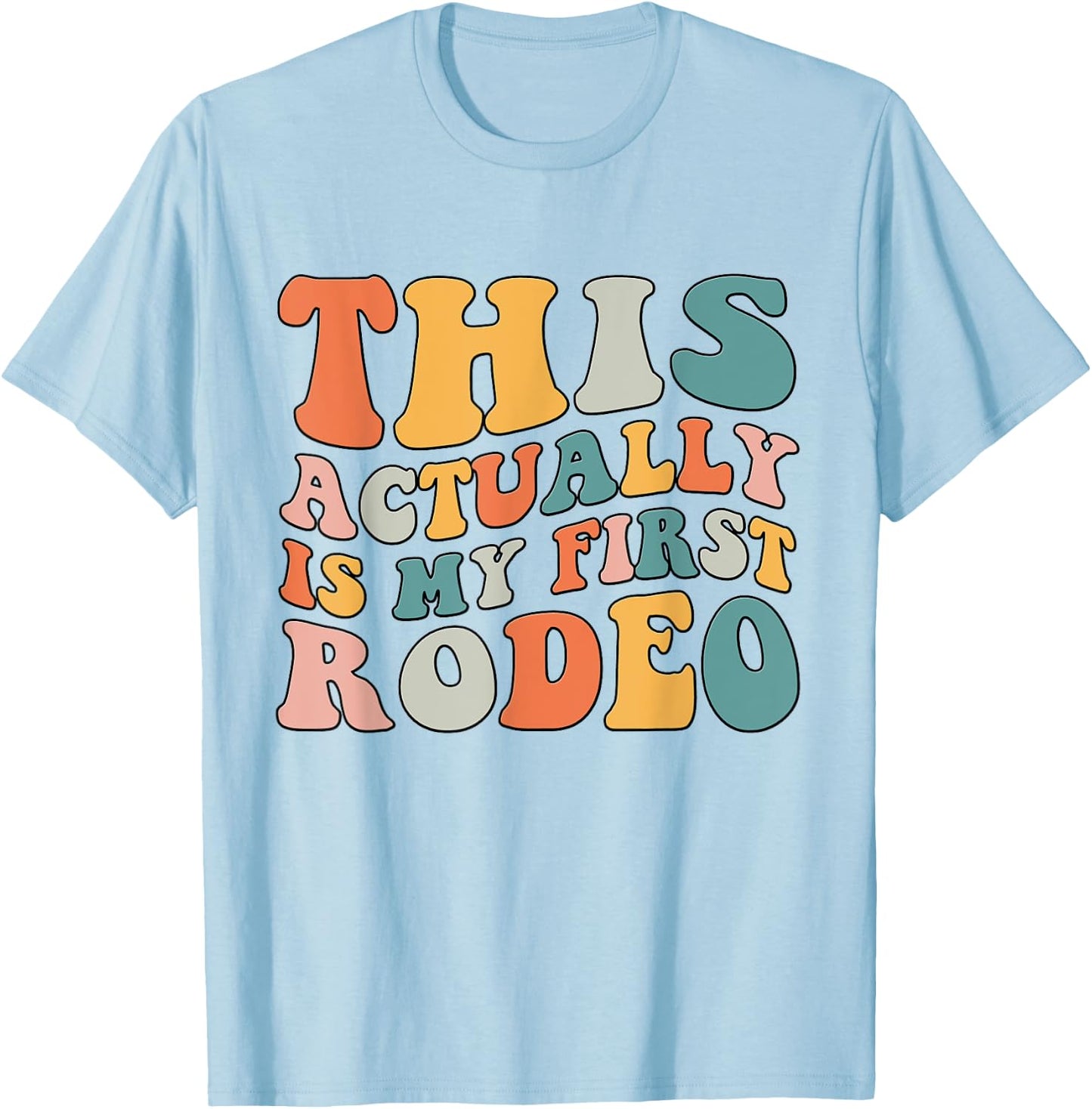 Groovy This Actually Is My First Rodeo Funny Cowboy Cowgirl T-Shirt - T-Shirt | Light Blue