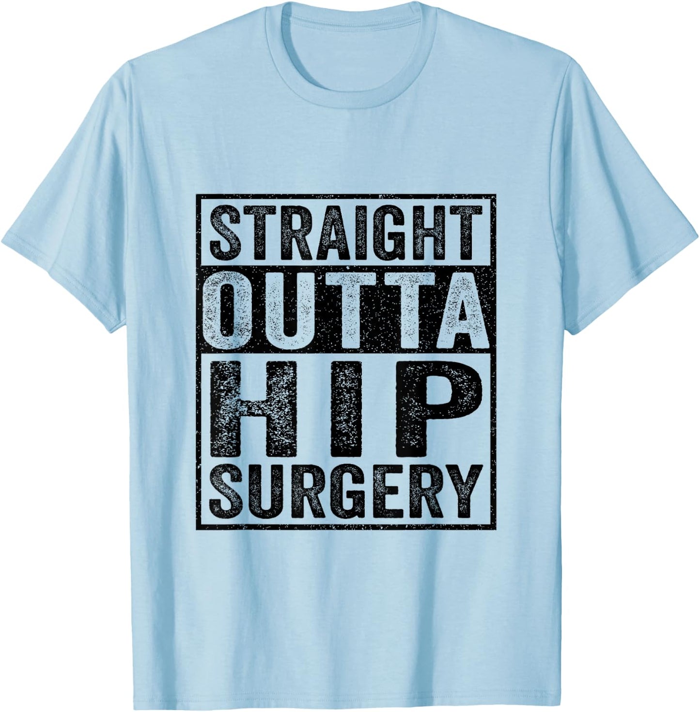 Straight Outta Hip Surgery - Funny Hip Surgery Recovery T-Shirt - T-Shirt | Light Blue