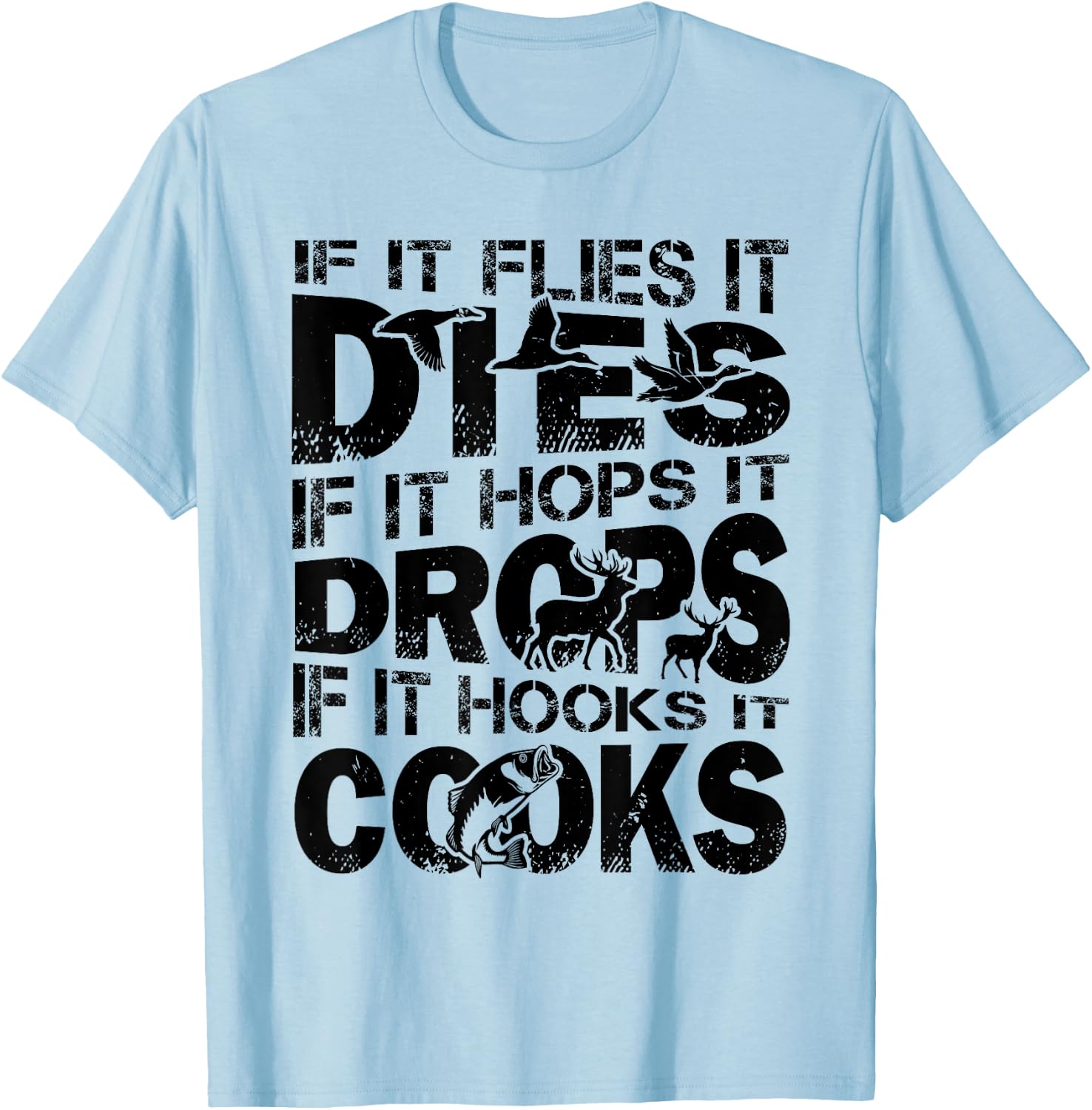 If It Flies It Dies If It Hops It Drops If It Hooks It Cooks T-Shirt - T-Shirt | Light Blue
