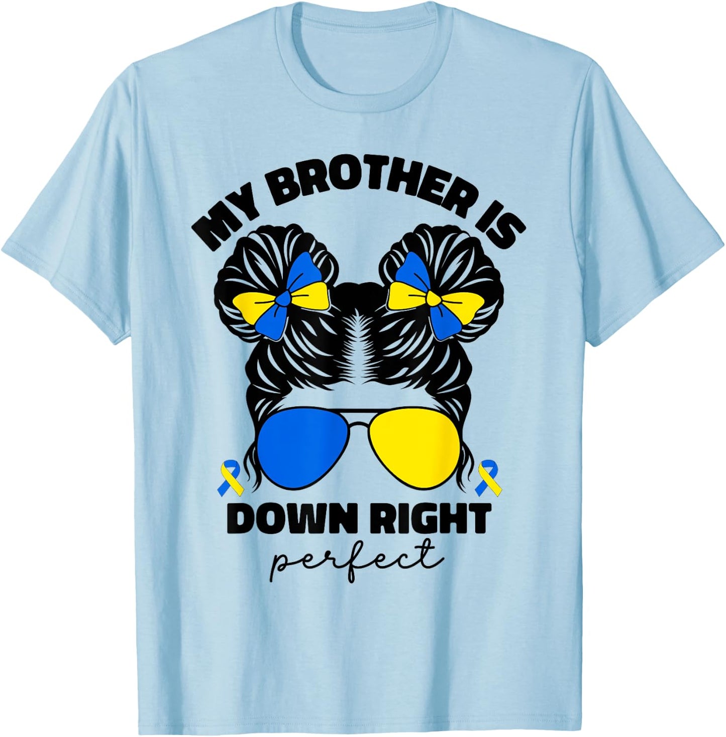 My Brother Is Down Right Perfect Down Syndrome Awareness T21 T-Shirt - T-Shirt | Light Blue