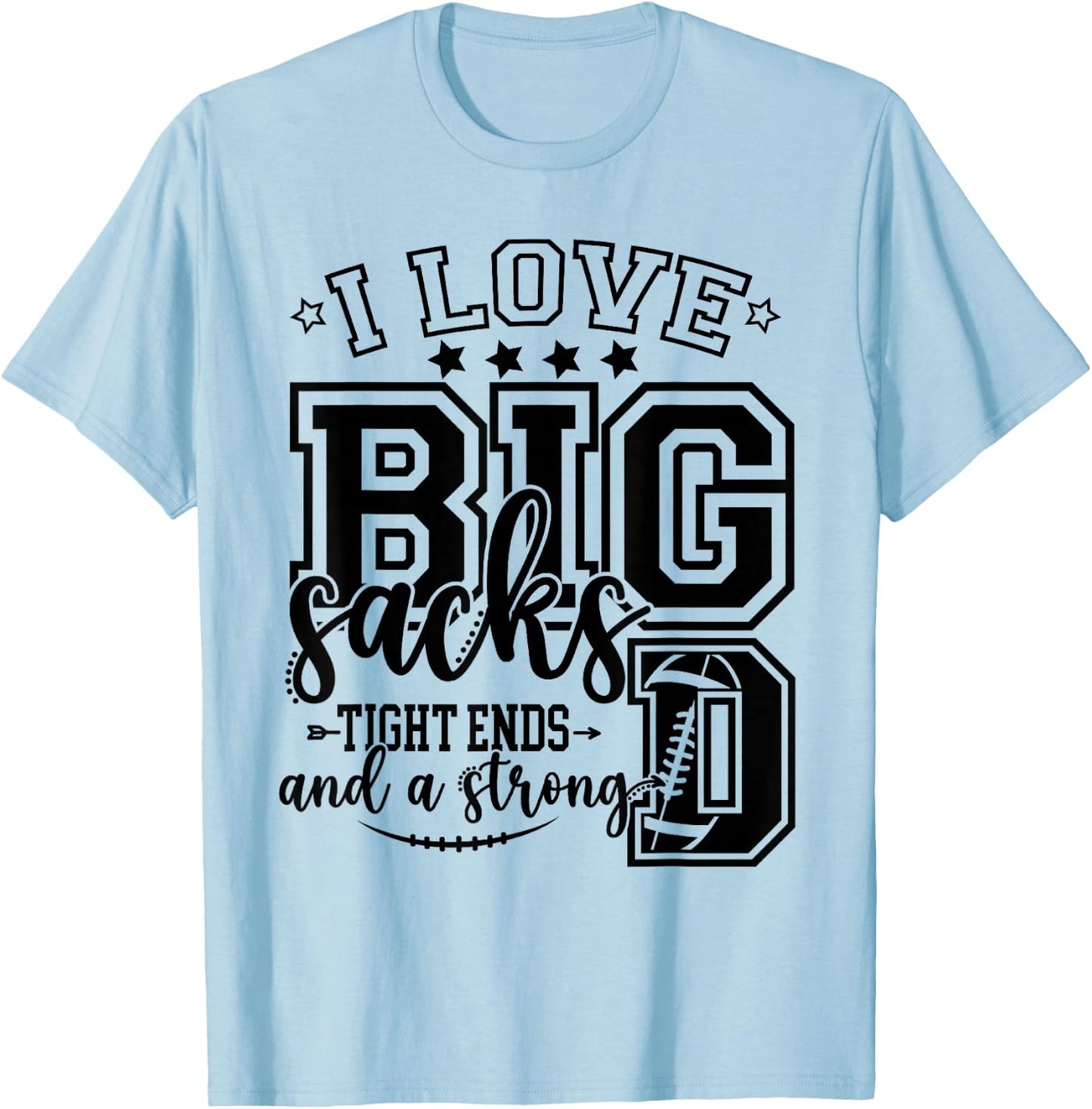 Football I Love Big Sacks Tight Ends And Strong D Football T-Shirt - T-Shirt | Light Blue
