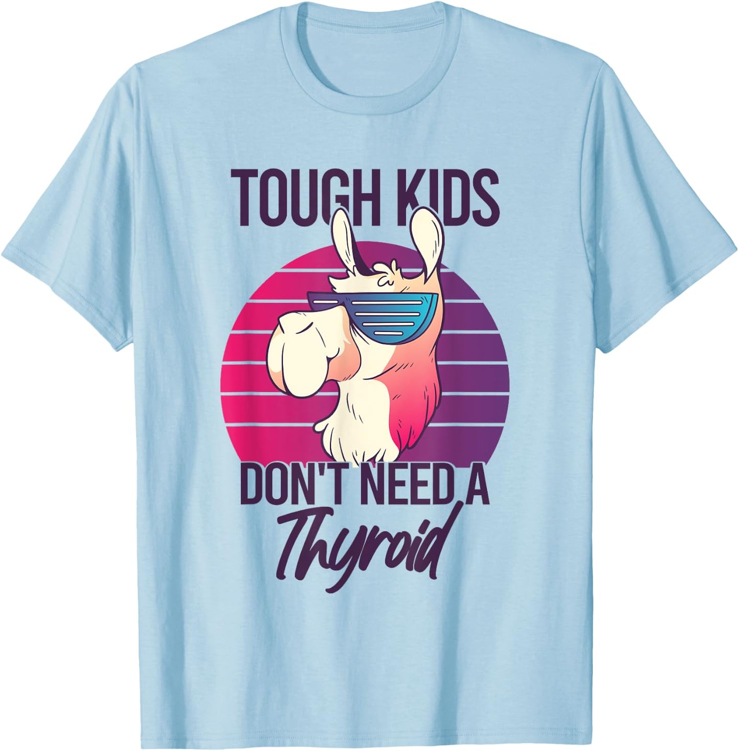 Thyroidectomy Recovery Tough Kids Don't Need A Thyroid T-Shirt - T-Shirt | Light Blue