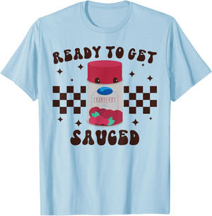 Ready to Get Sauced Funny Cranberry Sauce Thanksgiving Food T-Shirt - T-Shirt | Light Blue