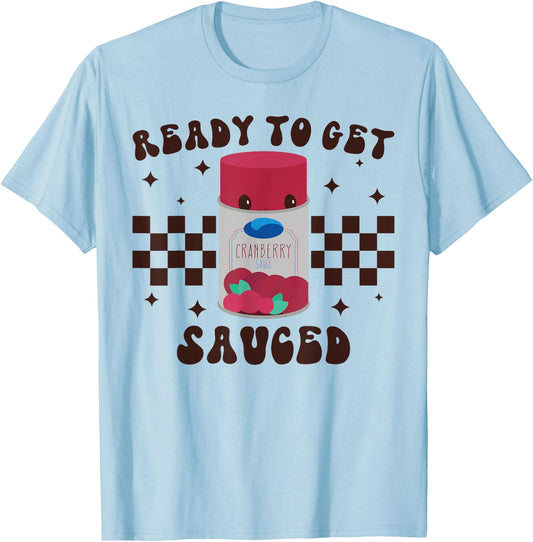 Ready to Get Sauced Funny Cranberry Sauce Thanksgiving Food T-Shirt - T-Shirt | Light Blue