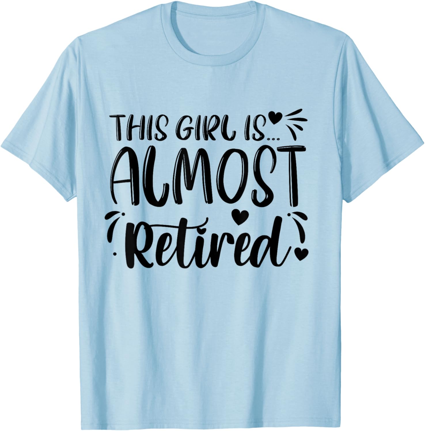 This Girl Is Almost Retired Retiring Soon Retirement Women T-Shirt - T-Shirt | Light Blue