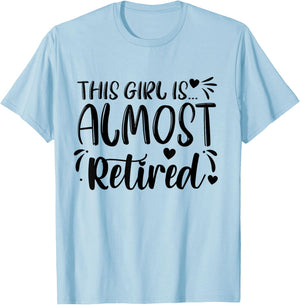 This Girl Is Almost Retired Retiring Soon Retirement Women T-Shirt - T-Shirt | Light Blue