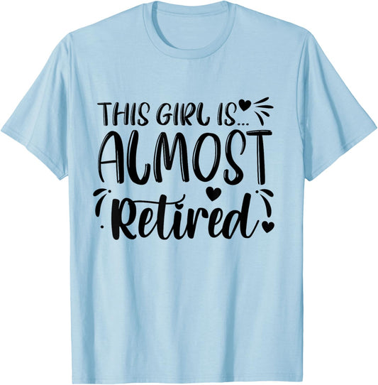 This Girl Is Almost Retired Retiring Soon Retirement Women T-Shirt - T-Shirt | Light Blue