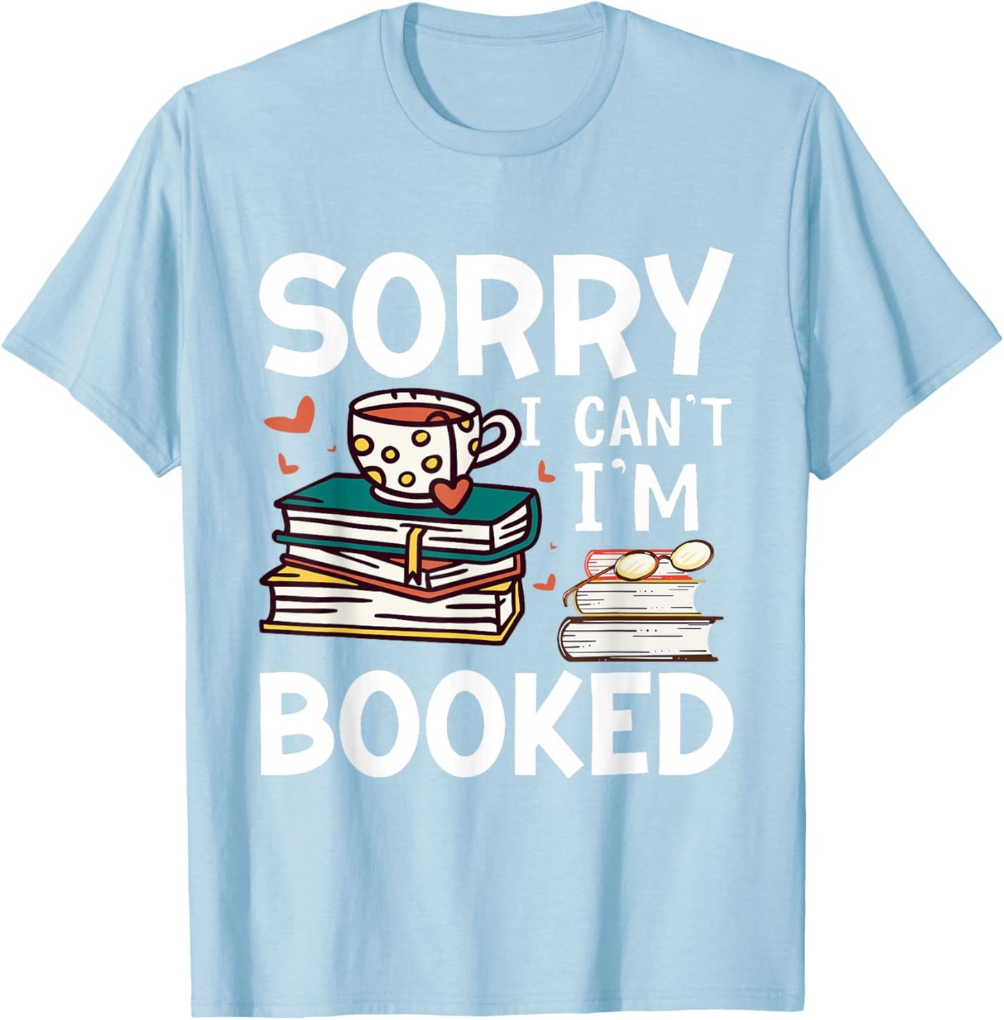 Sorry can't I'm booked- Funny bookworm book nerd book reader T-Shirt - T-Shirt | Light Blue