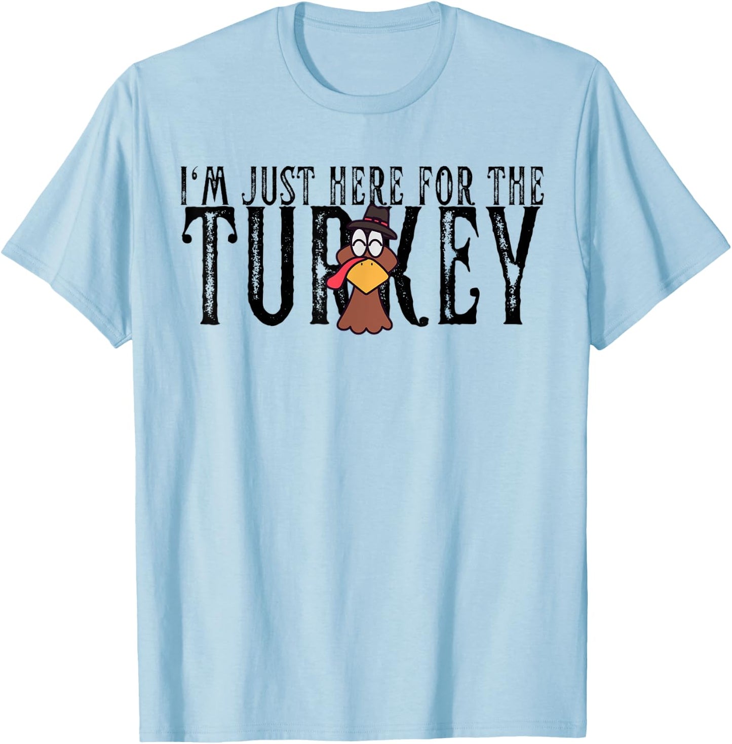 I'm Just Here For The Turkey Thanksgiving Turkey Lover T-Shirt - T-Shirt | Light Blue