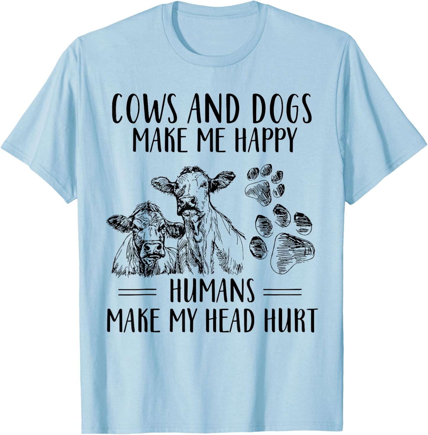 Cows And Dogs Make Me Happy Humans Make My Head Hurt T-Shirt - T-Shirt | Light Blue