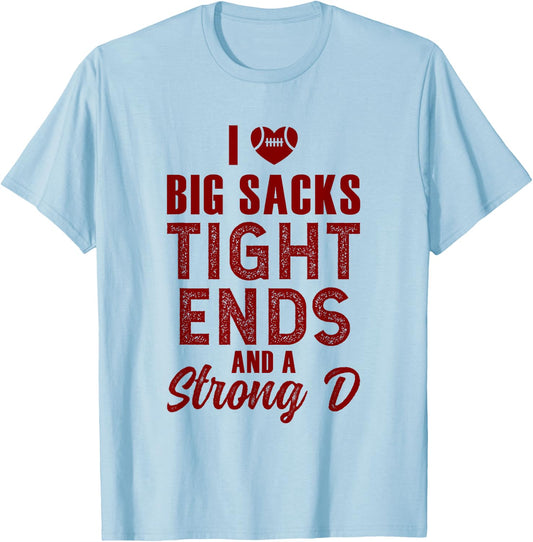 I Love Big Sacks Tight Ends and Strong D T-Shirt - T-Shirt | Light Blue