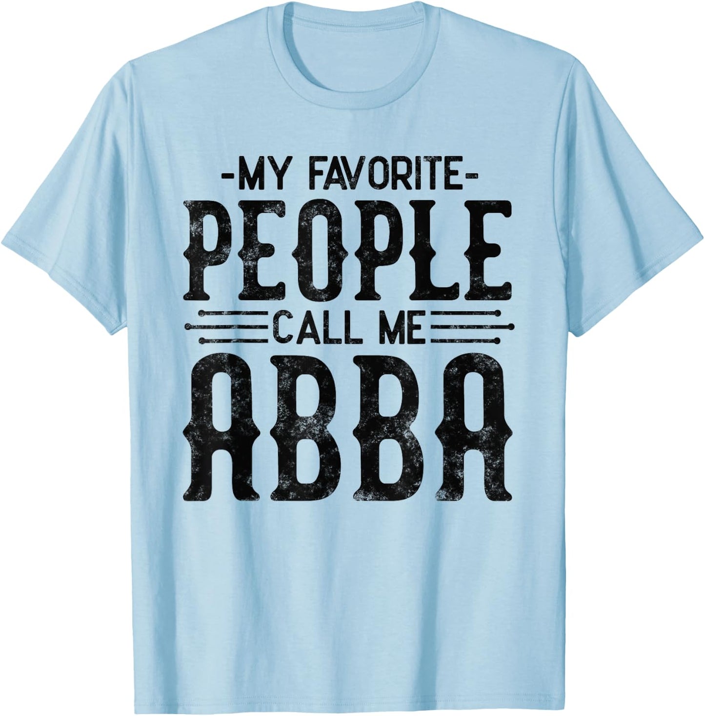 My Favorite People Call Me Abba Gifts for funny Abba T-Shirt - T-Shirt | Light Blue