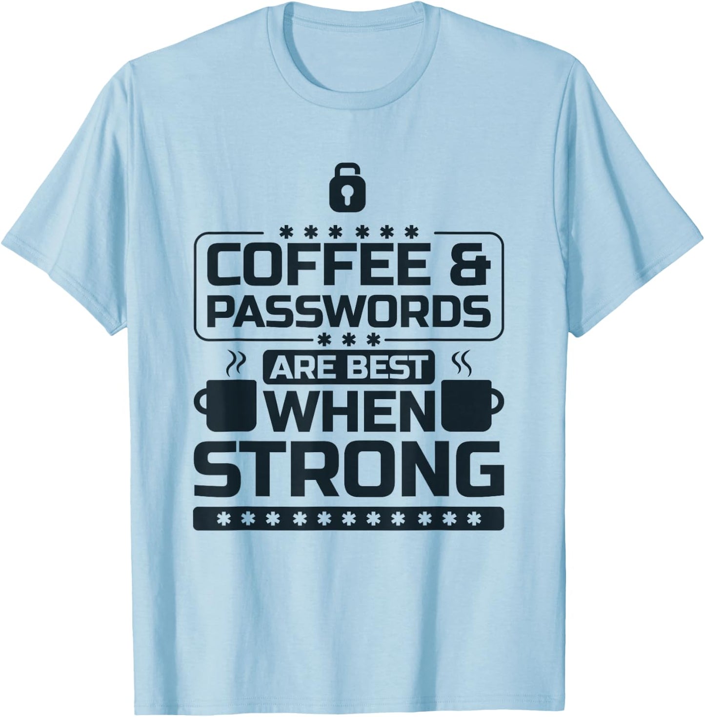 Coffee and Passwords Are Best When Strong, Cyber Security T-Shirt - T-Shirt | Light Blue