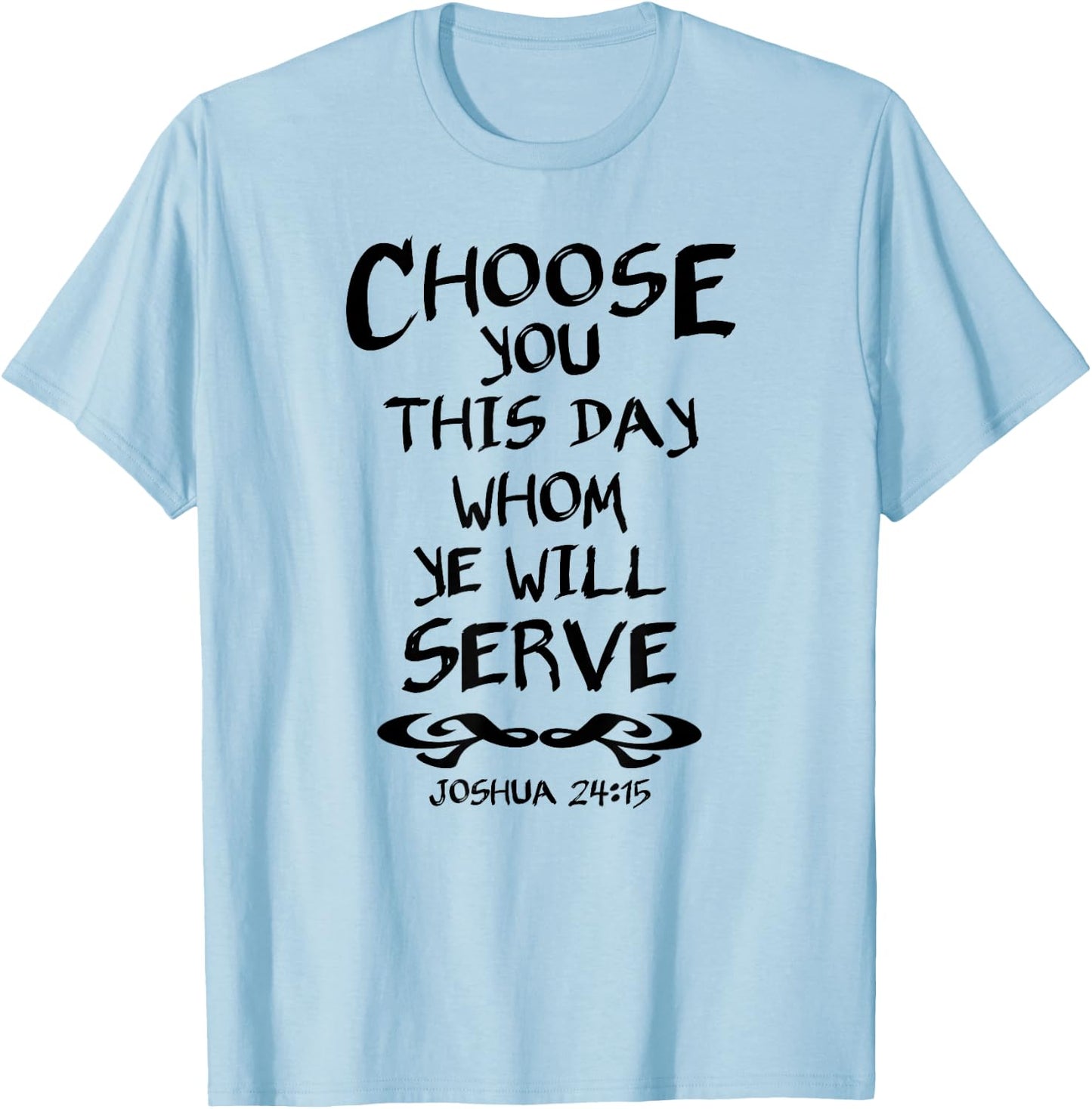 Choose You This Day Whom Ye Will Serve Joshua 24:15 Bible T-Shirt - T-Shirt | Light Blue