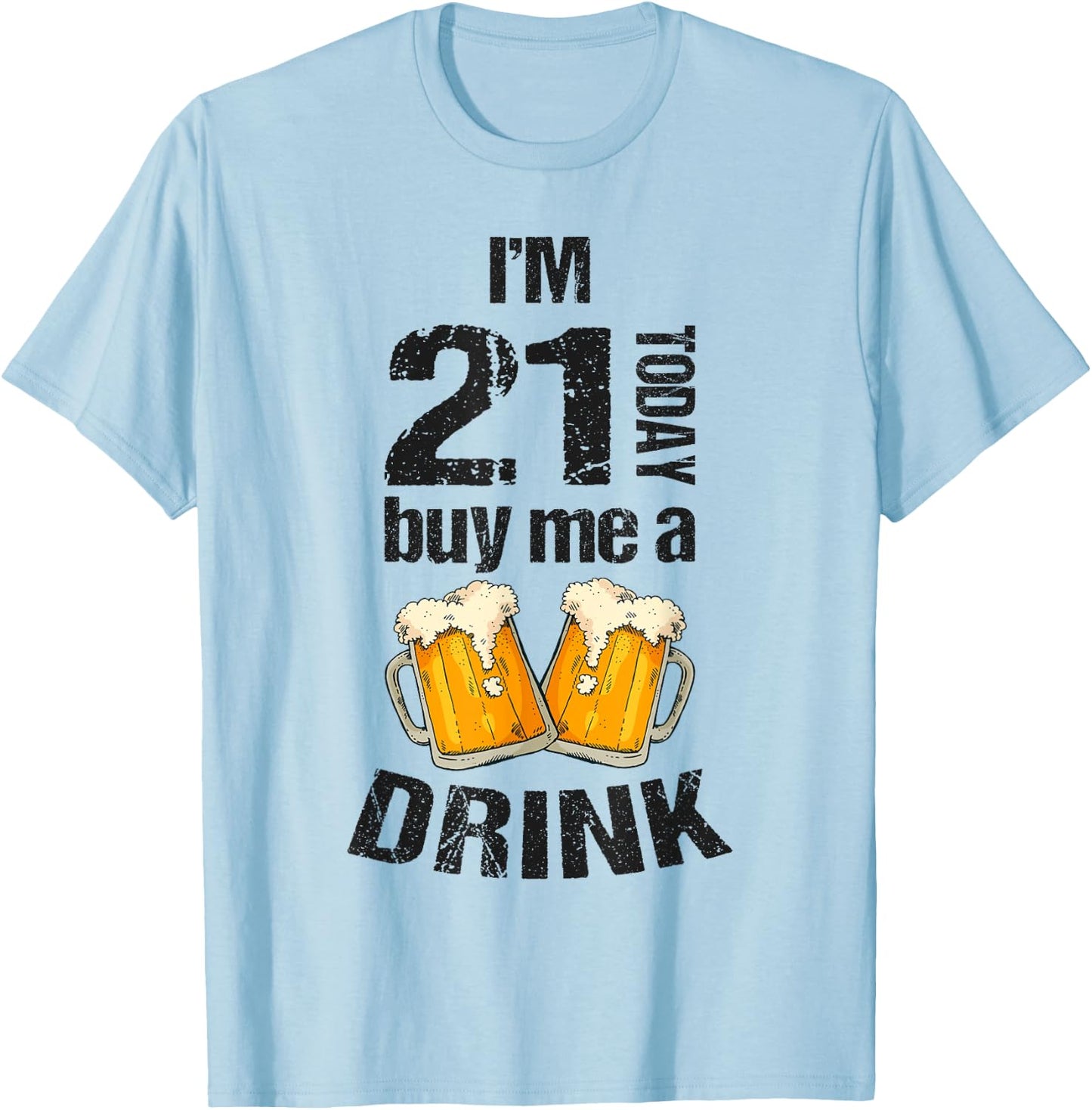 I'm 21 Today Buy Me A Drink Birthday Adult Beer Lover T-Shirt - T-Shirt | Light Blue