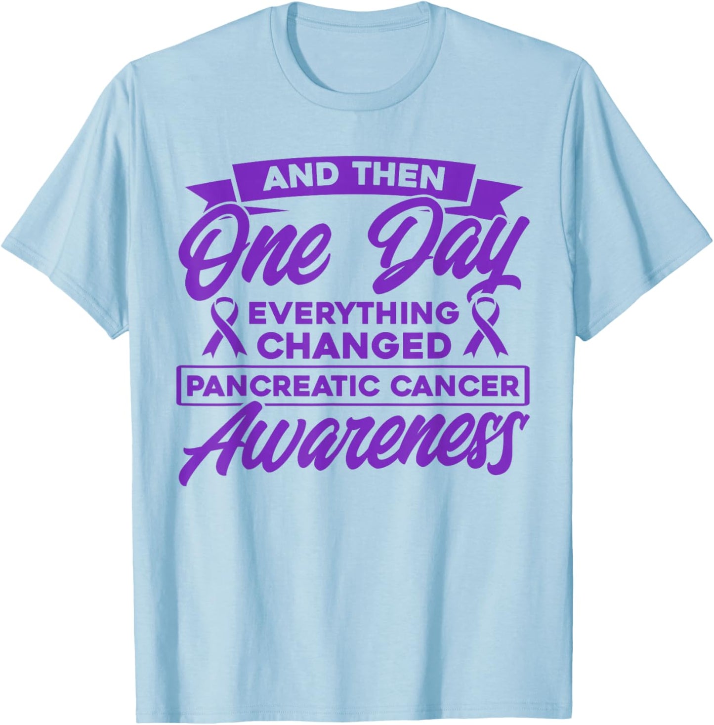 Everything Has Changed Pancreatic Cancer T-Shirt - T-Shirt | Light Blue