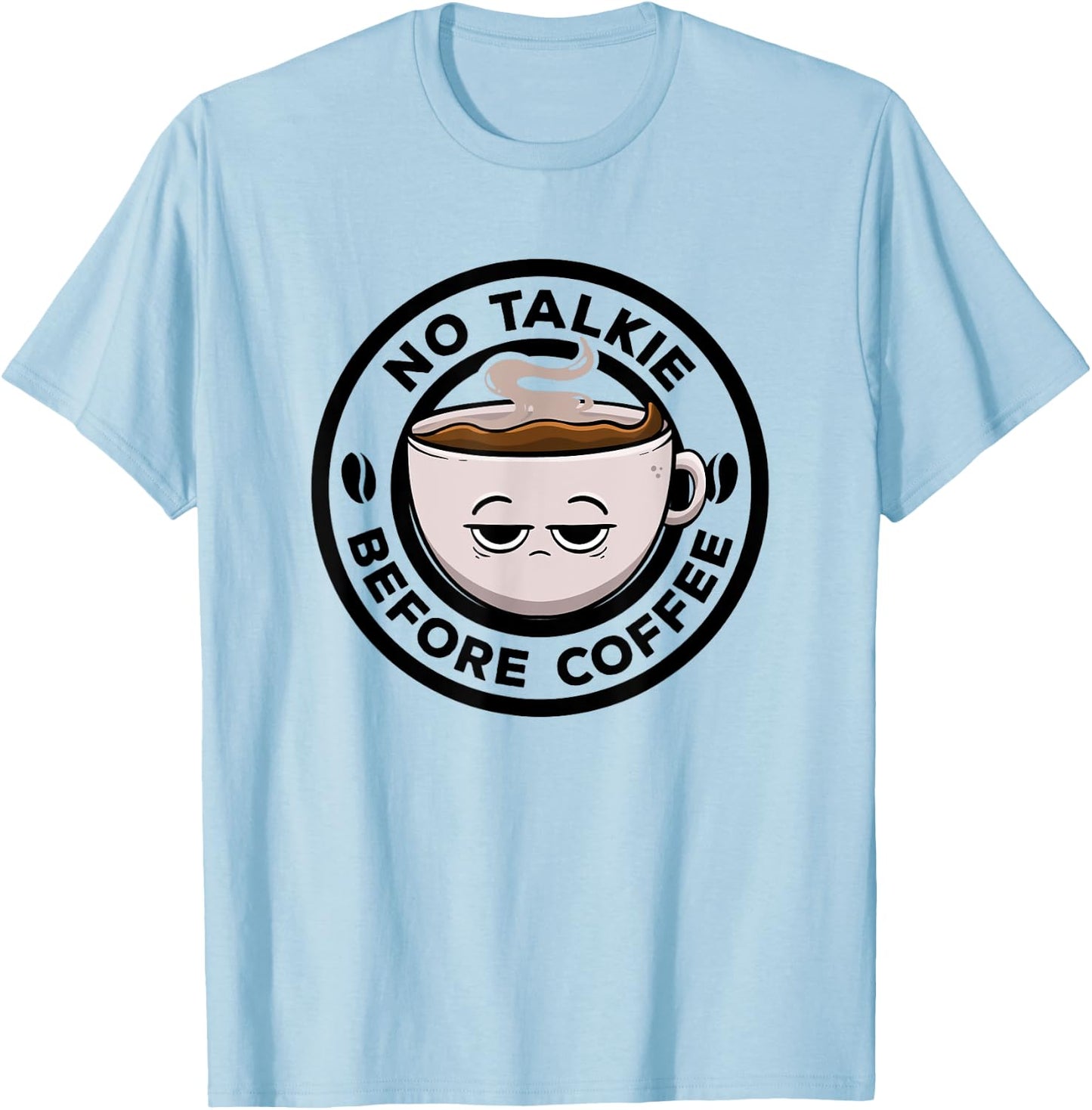 No Talkie Before Coffee Lover Funny Caffeine Morning Coffee T-Shirt - T-Shirt | Light Blue