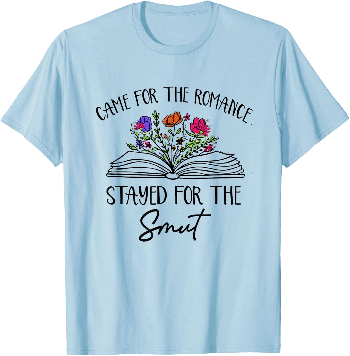 Came For The Romance Stayed For Smut Book Reading Bookish T-Shirt - T-Shirt | Light Blue