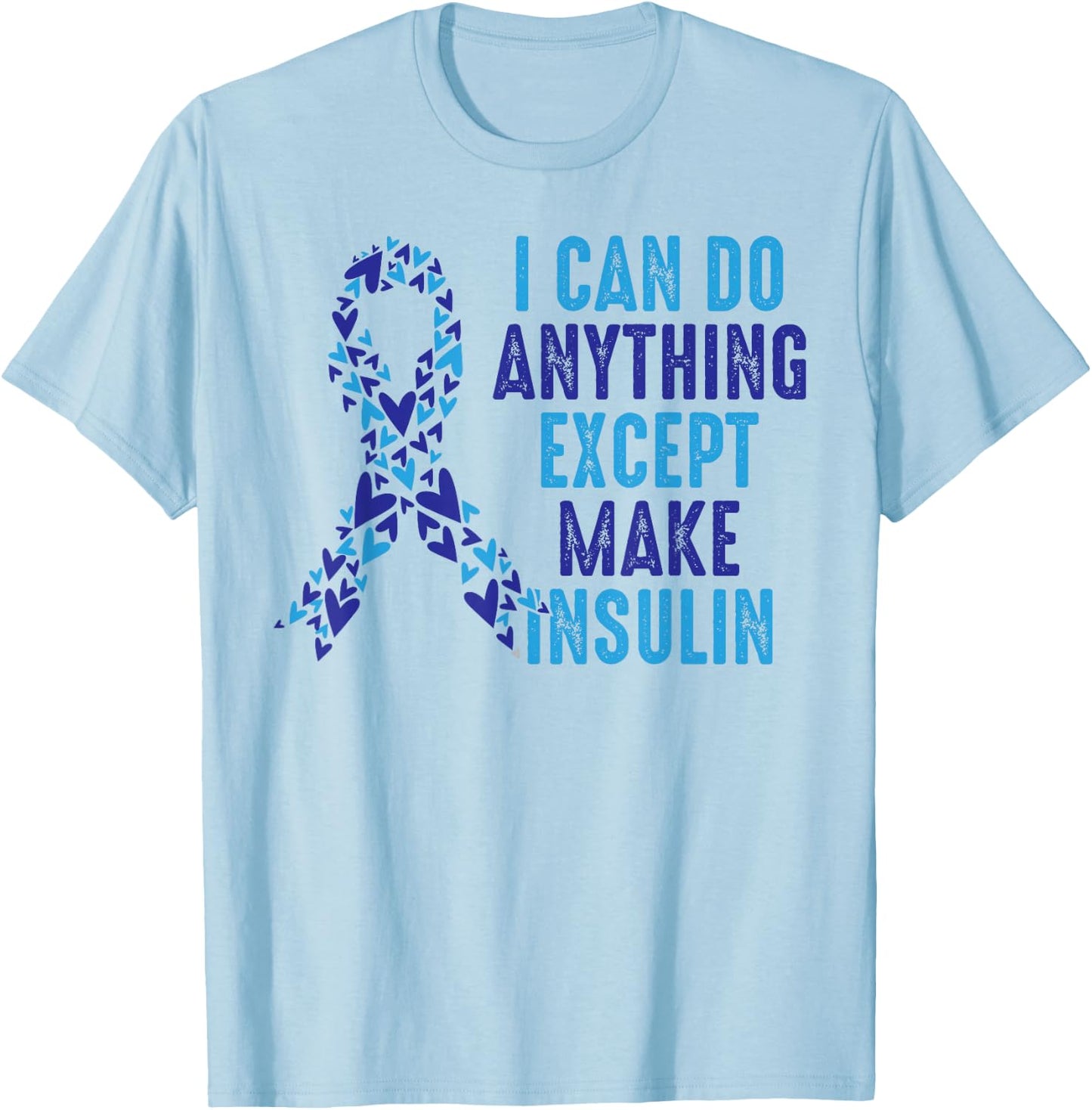 I Can Do Anything Except Make Insulin Diabetes Awareness T-Shirt - T-Shirt | Light Blue