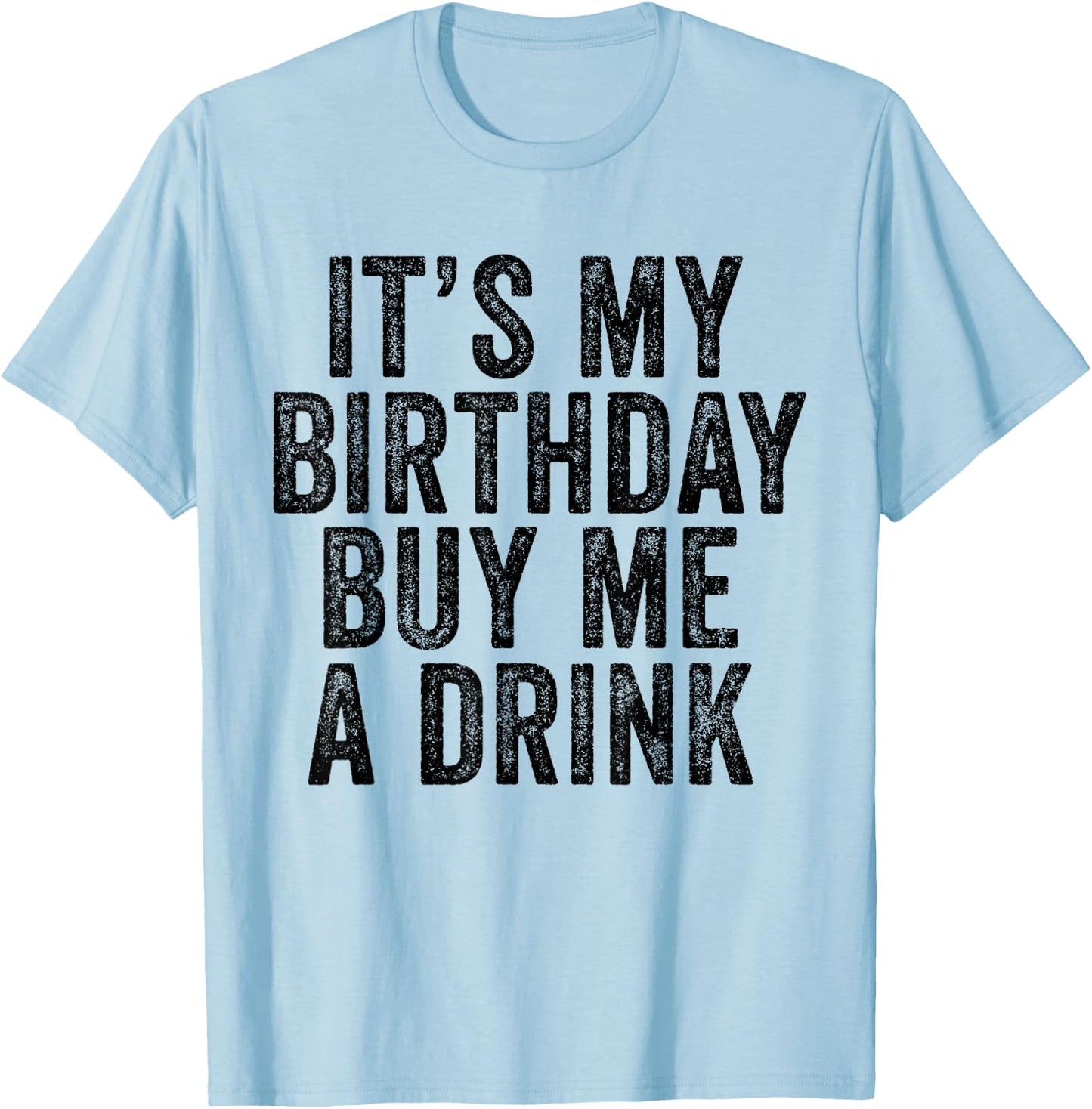 It's My Birthday Buy Me A Drink Funny Drinking T-Shirt - T-Shirt | Light Blue