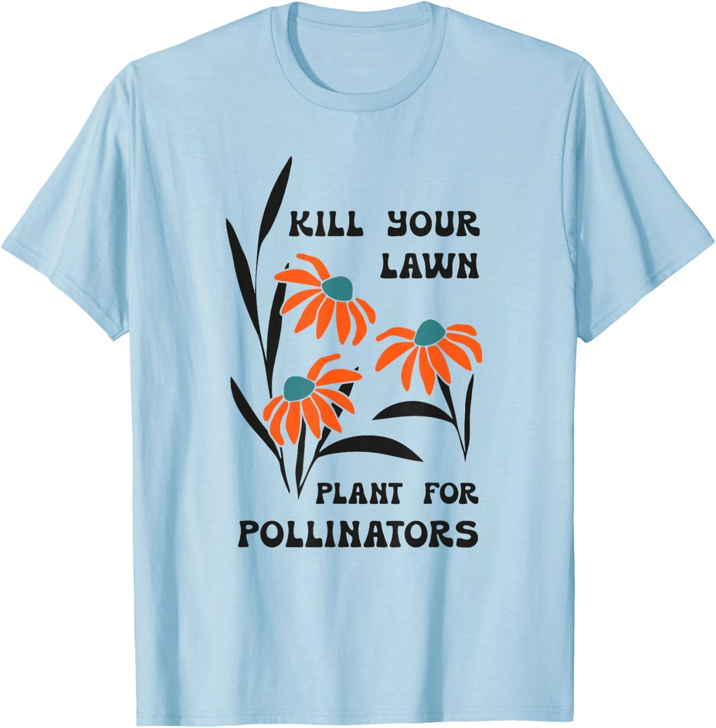 Kill Your Lawn Plant for Pollinators T-Shirt - T-Shirt | Light Blue