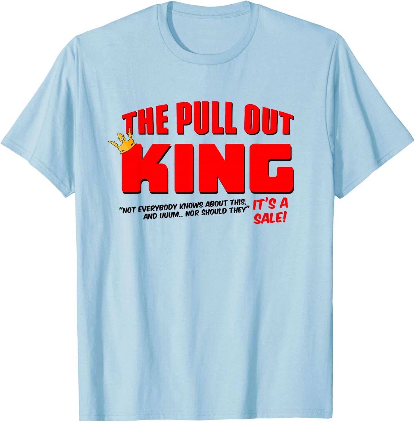 The Pull Out King T-Shirt - T-Shirt | Light Blue