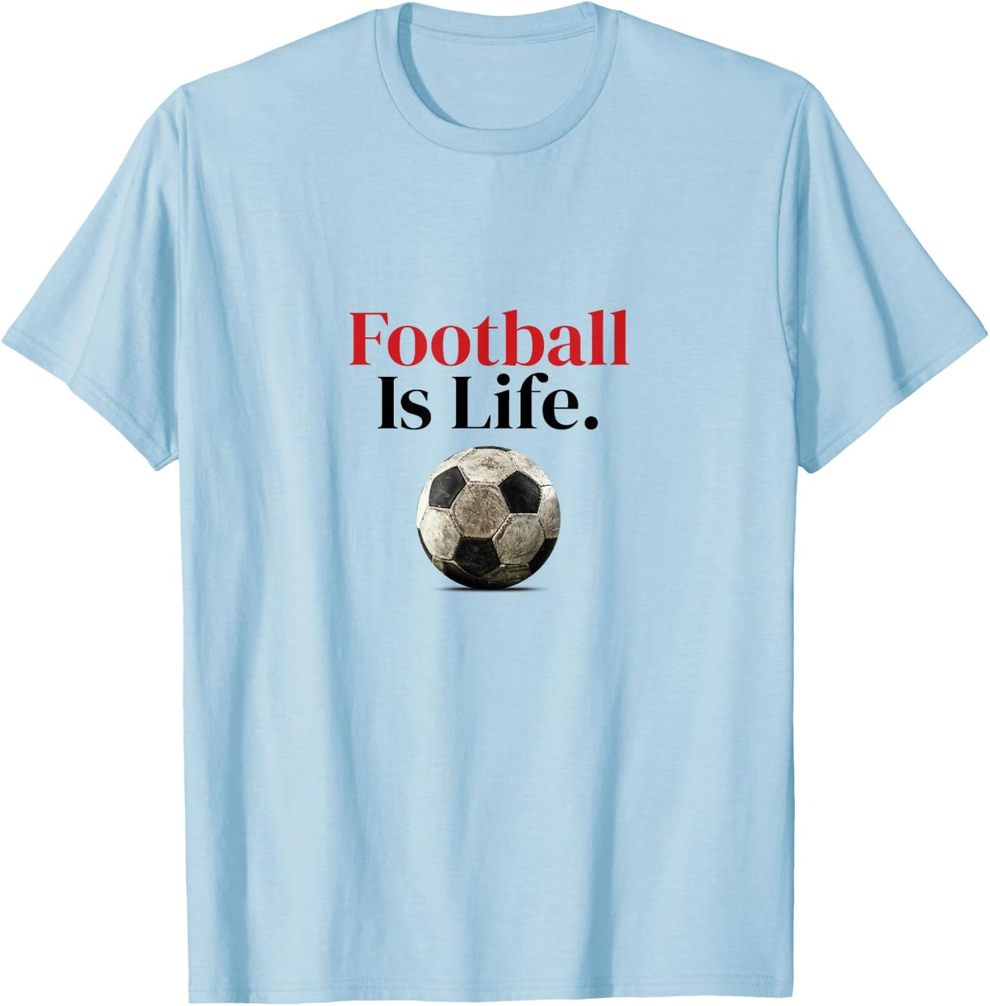 FOOTBALL IS LIFE - Soccer fans-related products T-Shirt - T-Shirt | Light Blue