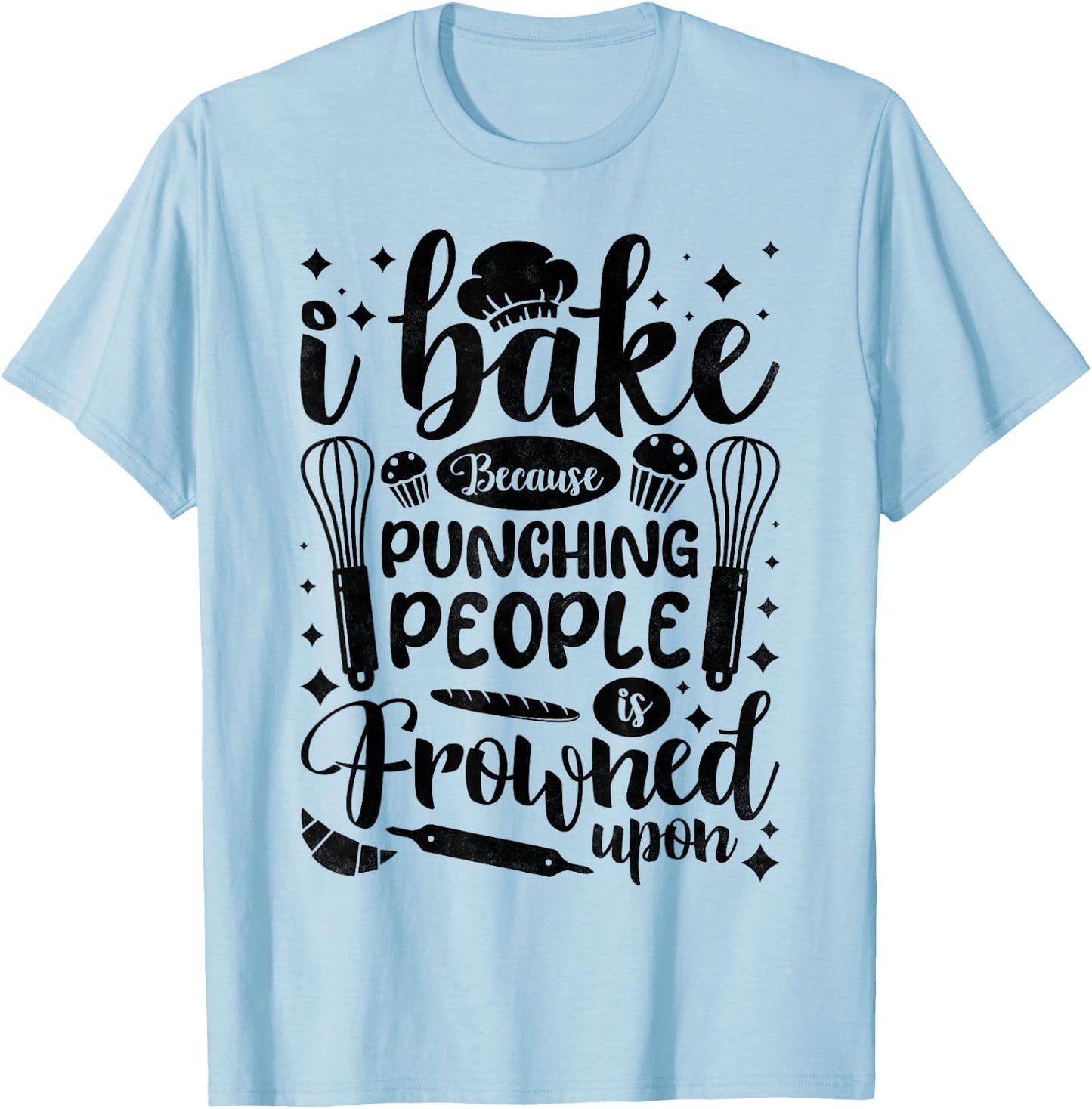 I Bake Because Punching People Is Frowned Upon, Baking T-Shirt - T-Shirt | Light Blue