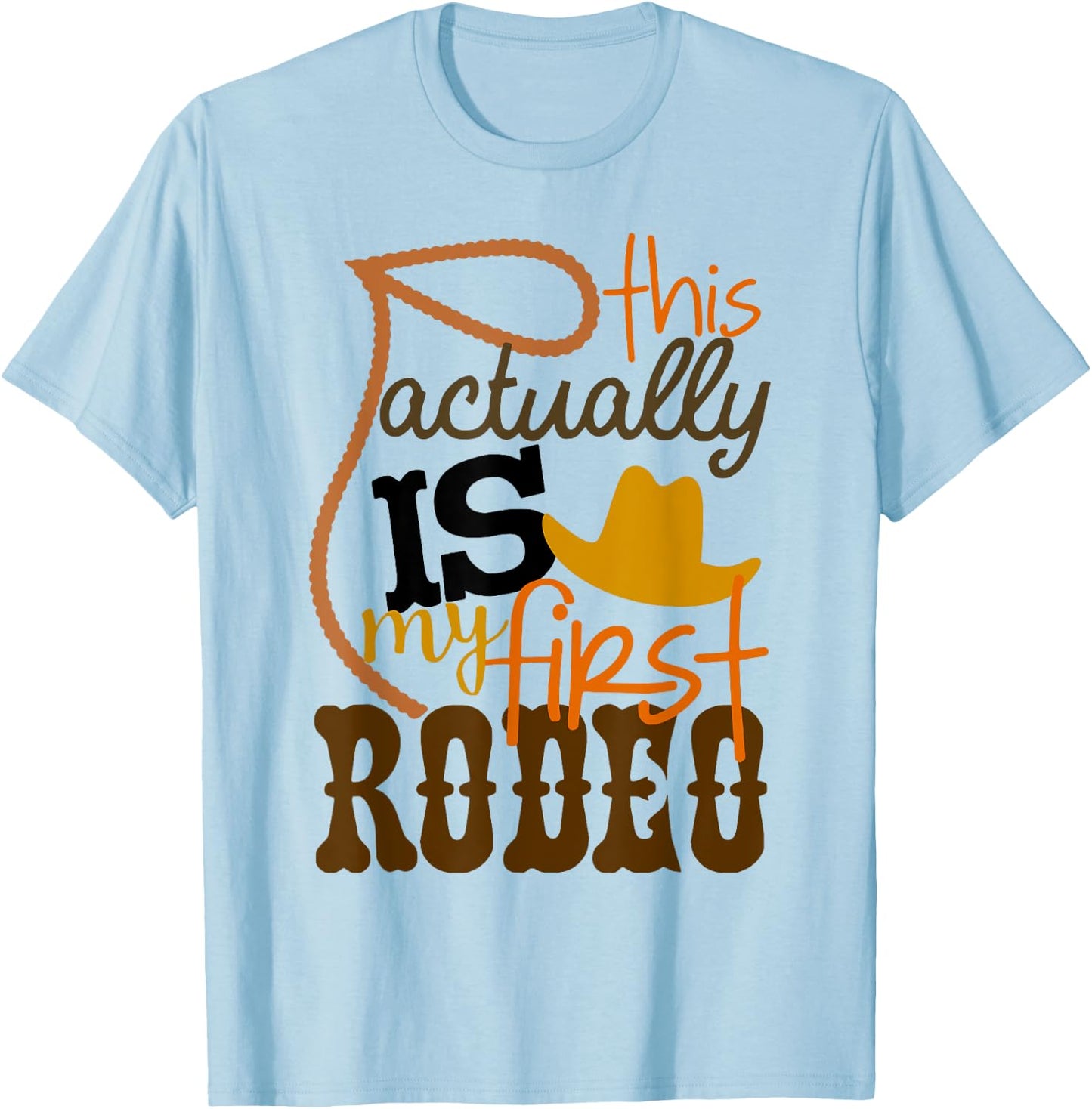 Funny Country Life Howdy This Actually Is My First Rodeo T-Shirt - T-Shirt | Light Blue