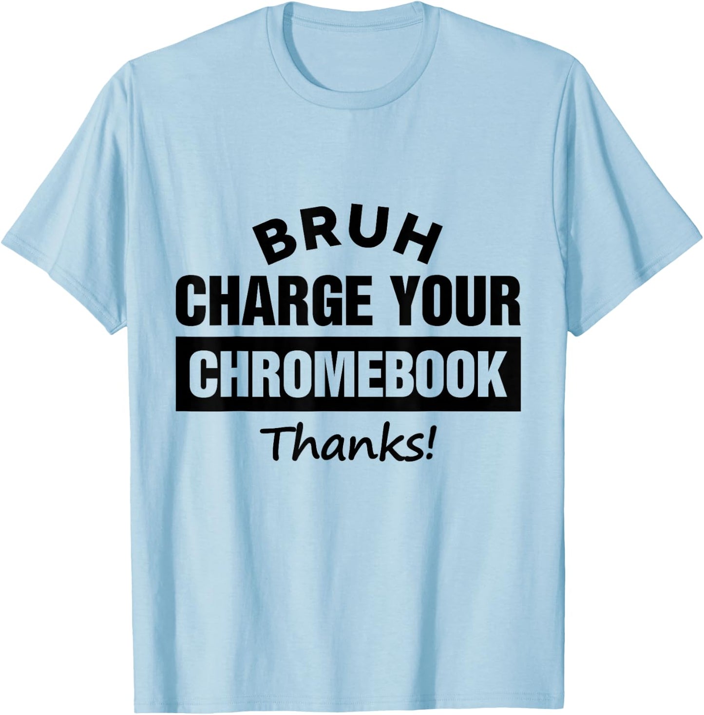 Bruh Charge Your Chromebook - Funny Teachers T-Shirt - T-Shirt | Light Blue